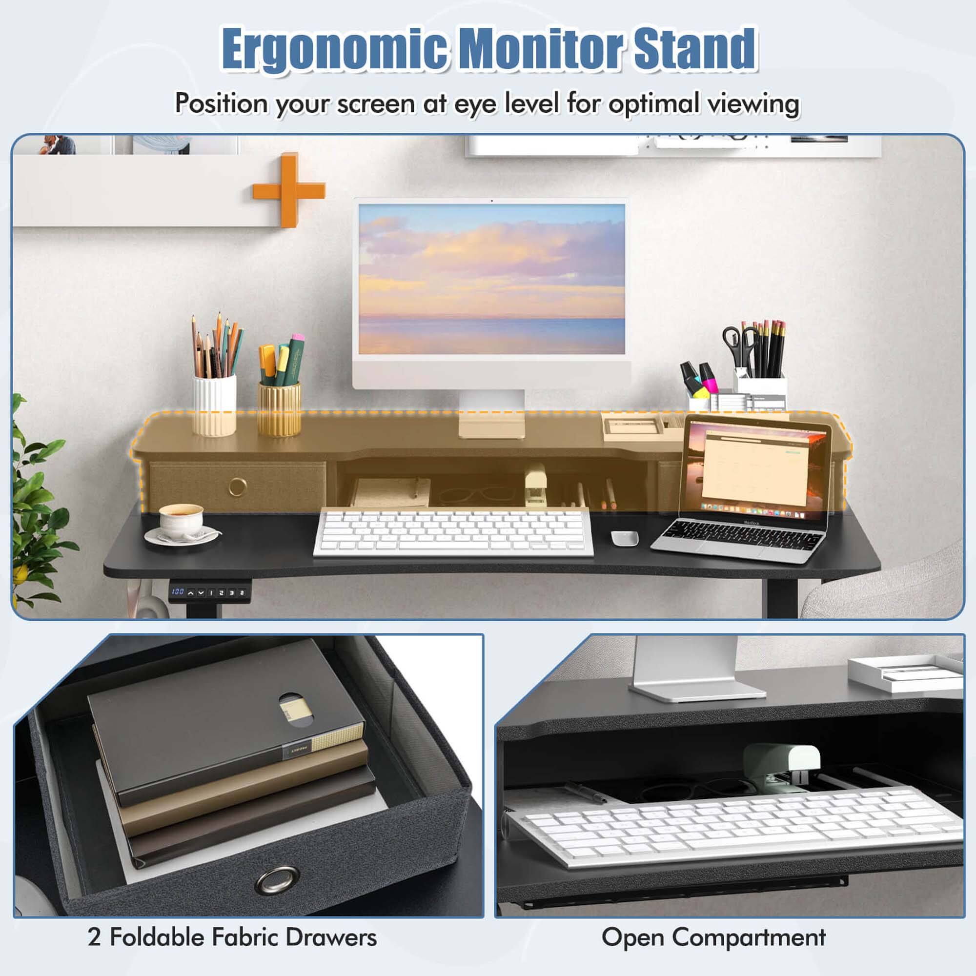 Ergonomic Monitor Stand  
Position your screen at eye level for optimal viewing  

2 Foldable Fabric Drawers  
Open Compartment