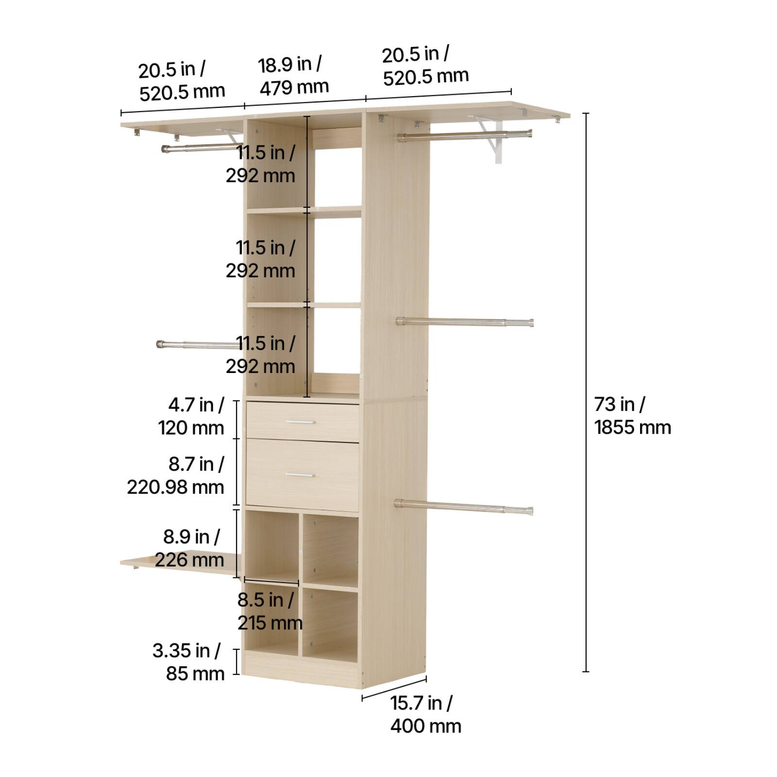 20.5 in / 520.5 mm  
18.9 in / 479 mm  
11.5 in / 292 mm  
4.7 in / 120 mm  
8.7 in / 220.98 mm  
8.9 in / 226 mm  
8.5 in / 215 mm  
3.35 in / 85 mm  
15.7 in / 400 mm  
73 in / 1855 mm
