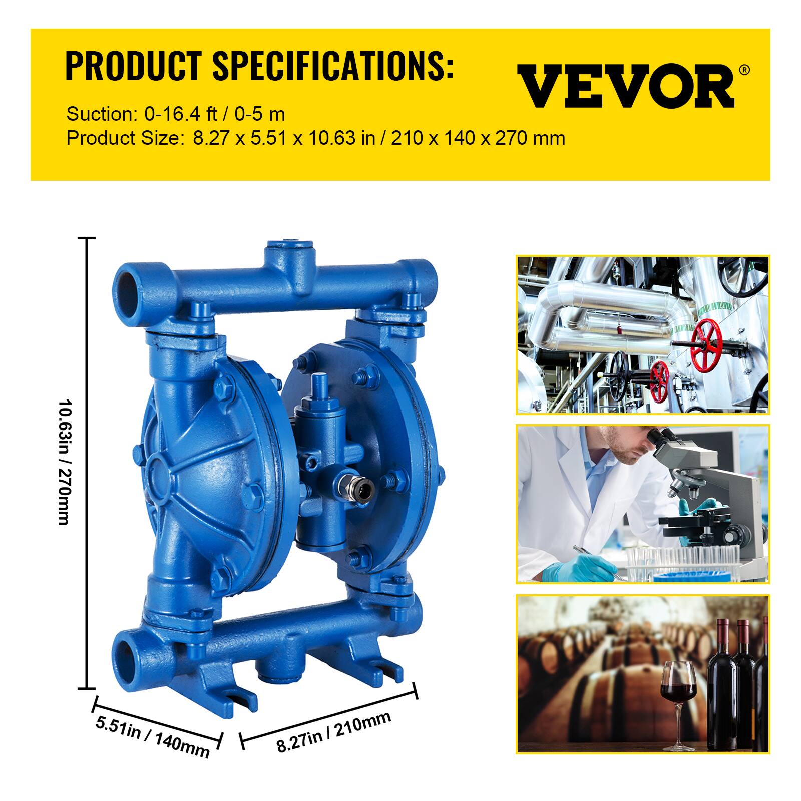 PRODUCT SPECIFICATIONS:  
VEVOR  
Suction: 0-16.4 ft / 0-5 m  
Product Size: 8.27 x 5.51 x 10.63 in / 210 x 140 x 270 mm  

10.63 in / 270 mm  
5.51 in / 140 mm  
8.27 in / 210 mm