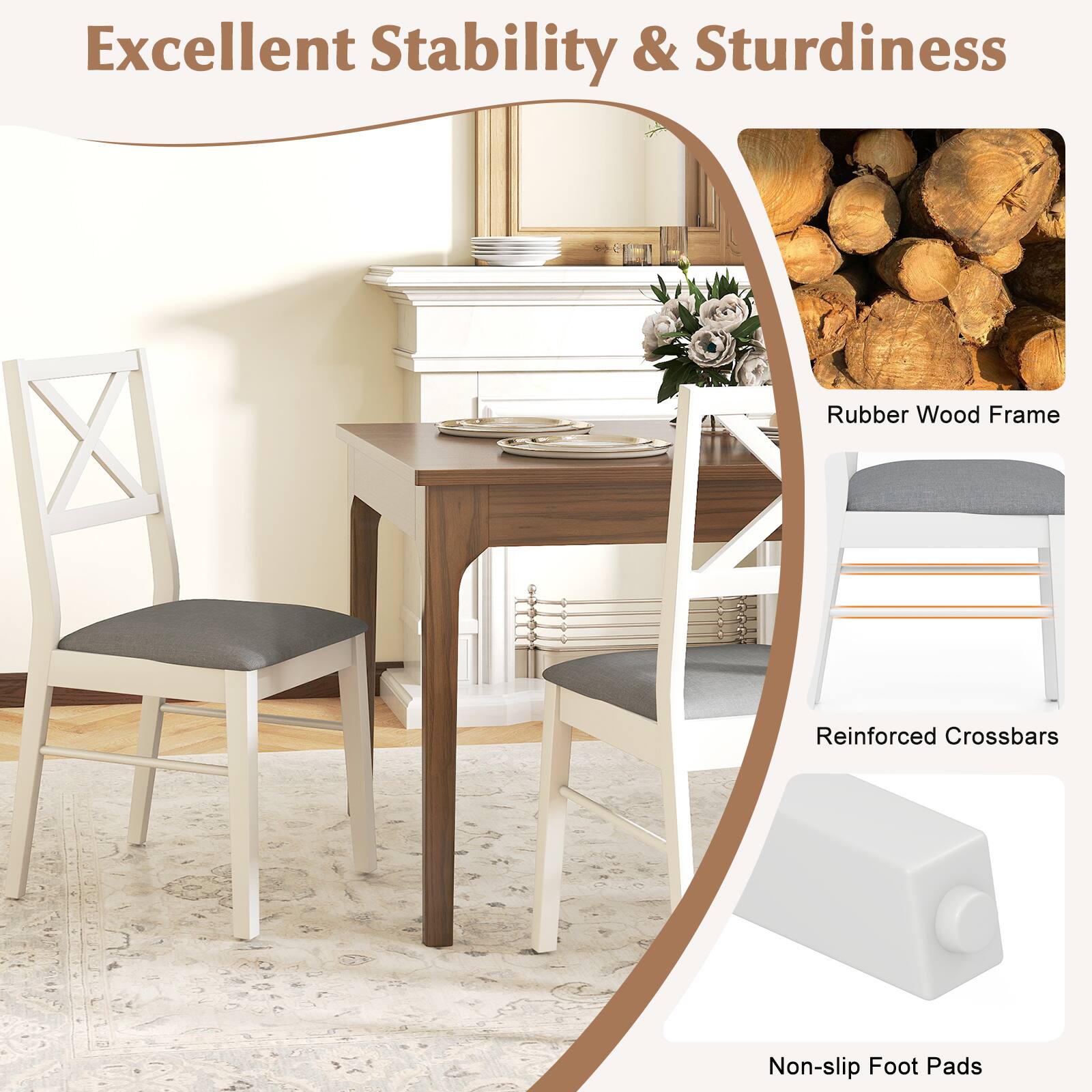 Excellent Stability & Sturdiness

- Rubber Wood Frame
- Reinforced Crossbars
- Non-slip Foot Pads