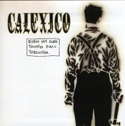 Calexico
Even my sure things fall through.