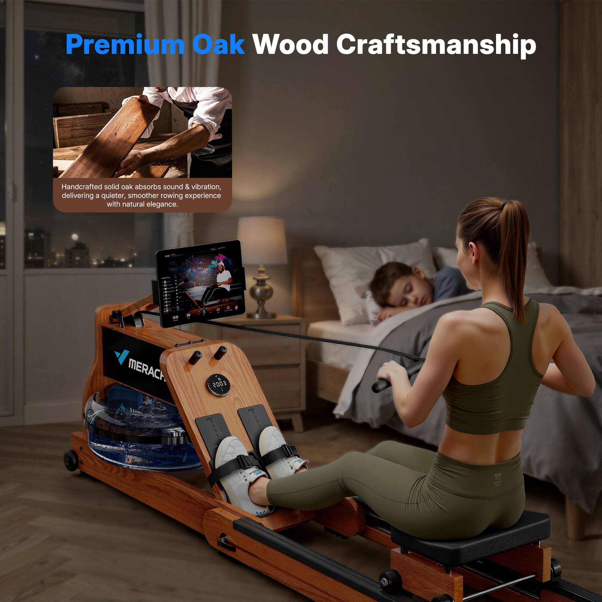 Premium Oak Wood Craftsmanship

Handcrafted solid oak absorbs sound & vibration, delivering a quieter, smoother rowing experience with natural elegance.

MERACH 200s