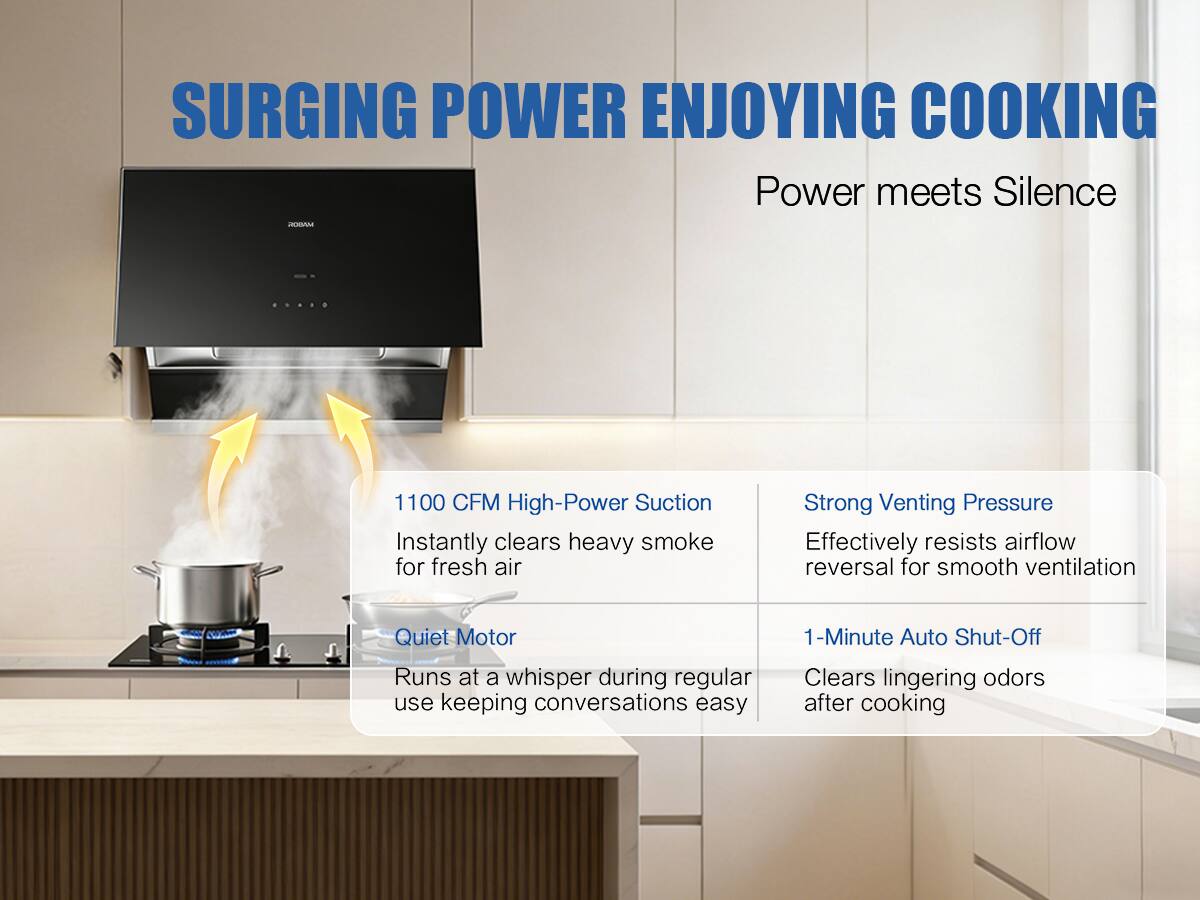 SURGING POWER ENJOYING COOKING  
Power meets Silence  

1100 CFM High-Power Suction  
Instantly clears heavy smoke for fresh air  

Strong Venting Pressure  
Effectively resists airflow reversal for smooth ventilation  

Quiet Motor  
Runs at a whisper during regular use keeping conversations easy  

1-Minute Auto Shut-Off  
Clears lingering odors after cooking