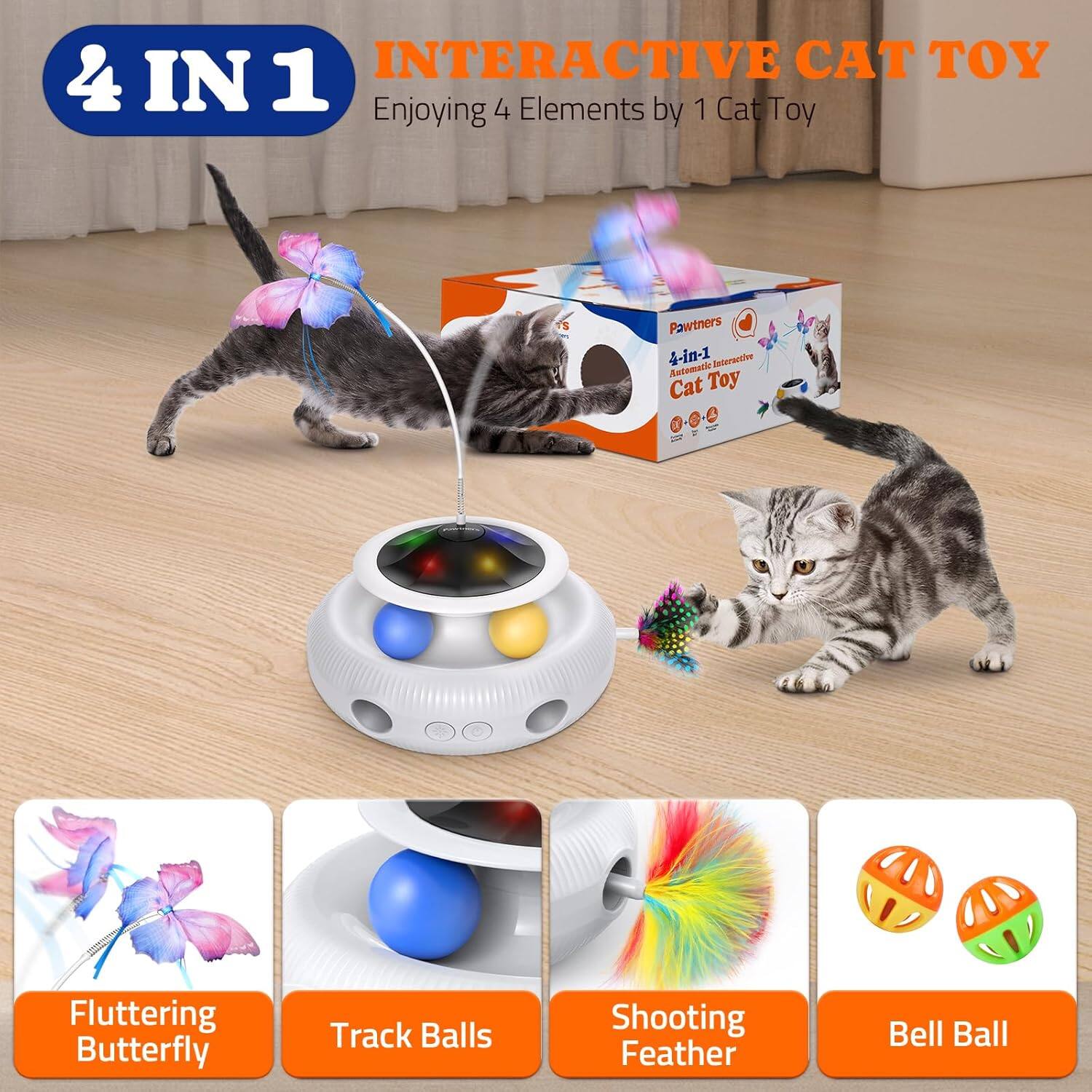 4 IN 1 INTERACTIVE CAT TOY
Enjoying 4 Elements by 1 Cat Toy
Pawtners 4-in-1 Interactive Cat Toy
Fluttering Butterfly
Track Balls
Shooting Feather
Bell Ball