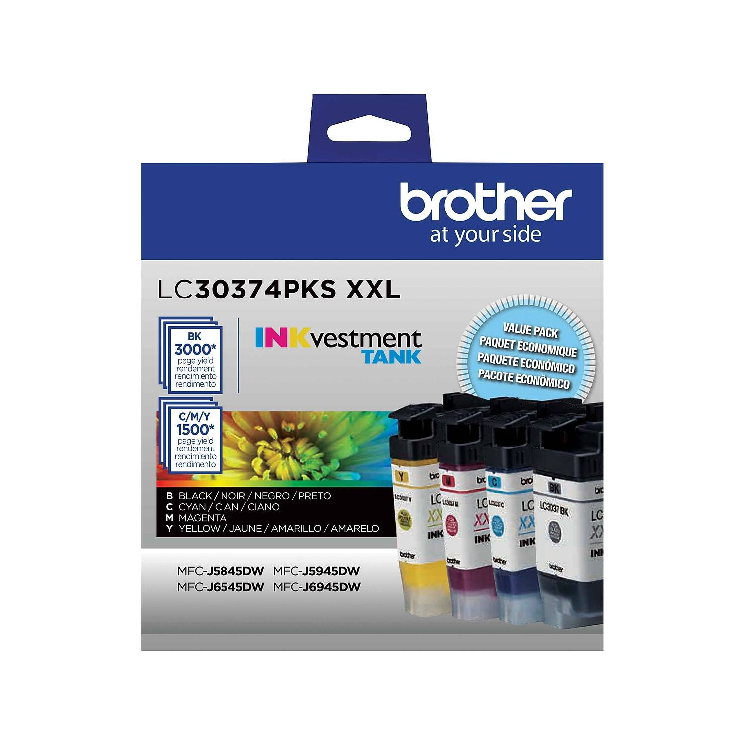 brother at your side

LC30374PKS XXL

INKvestment TANK

VALUE PACK
PAQUET ECONOMIQUE
PAQUETE ECONÓMICO
PACOTE ECONÔMICO

BK 3000* page yield
C/M/Y 1500* page yield

B BLACK / NOIR / NEGRO / PRETO
C CYAN / CIAN / CIANO
M MAGENTA
Y YELLOW / JAUNE / AMARILLO / AMARELO

MFC-J5845DW MFC-J5945DW
MFC-J6545DW MFC-J6945DW

LC30374PKS XXL