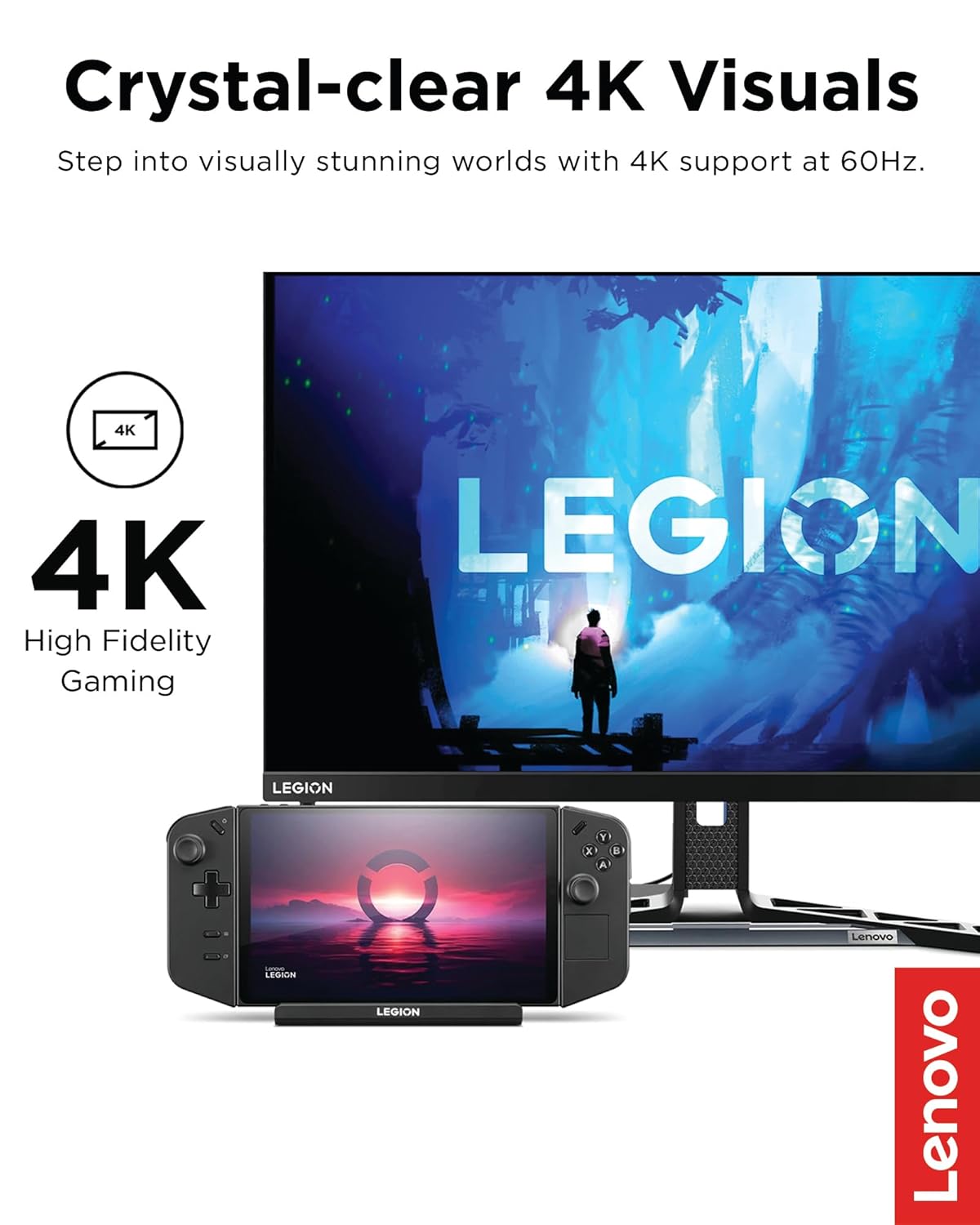 Crystal-clear 4K Visuals, Step into visually stunning worlds with 4K support at 60Hz. 4K High Fidelity Gaming, LEGION, LEGION, Lenovo, Lenovo.