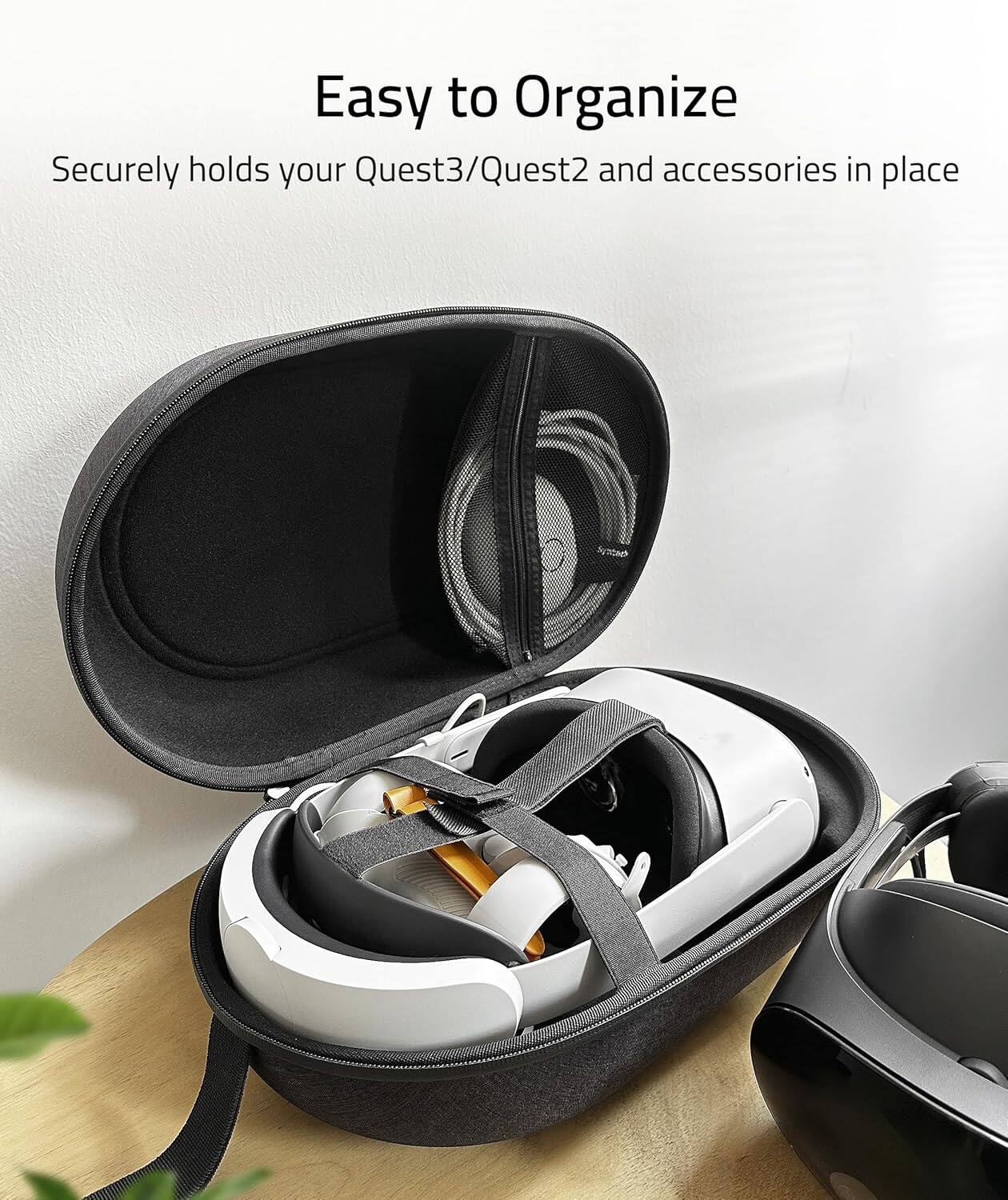 Easy to Organize

Securely holds your Quest3/Quest2 and accessories in place