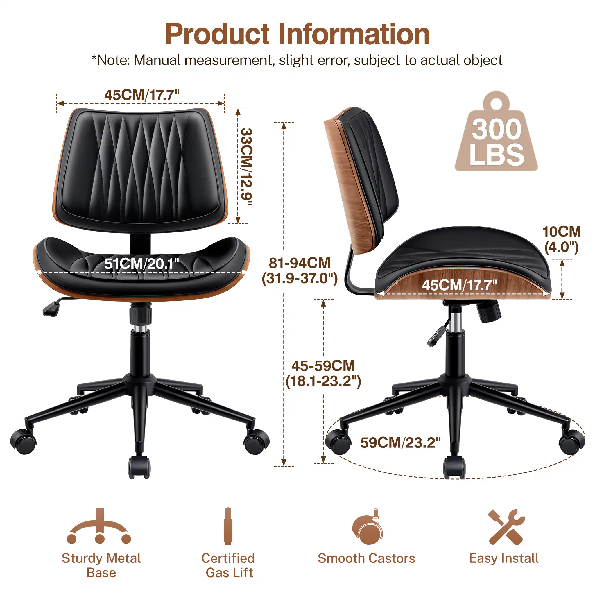 Product Information  
*Note: Manual measurement, slight error, subject to actual object  

- 45CM/17.7"  
- 51CM/20.1"  
- 33CM/12.9"  
- 81-94CM (31.9-37.0")  
- 300 LBS  
- 10CM (4.0")  
- 45-59CM (18.1-23.2")  
- 59CM/23.2"  

Features:  
- Sturdy Metal Base  
- Certified Gas Lift  
- Smooth Castors  
- Easy Install