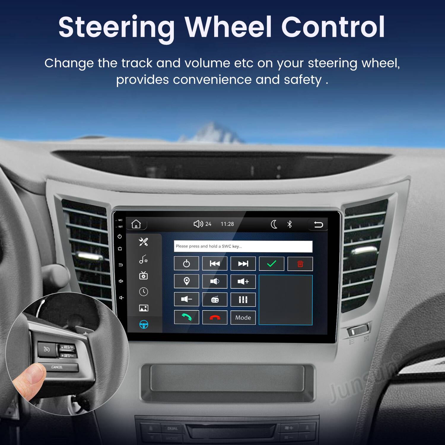 Steering Wheel Control  
Change the track and volume etc on your steering wheel, provides convenience and safety.  

WC  
24  
11:28  
Please press and hold a SWC key...  
+  
RES/+ SET/ CANCEL  
DUAL  
Mode  
Jungun