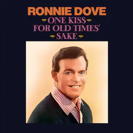 RONNIE DOVE
ONE KISS FOR OLD TIMES' SAKE