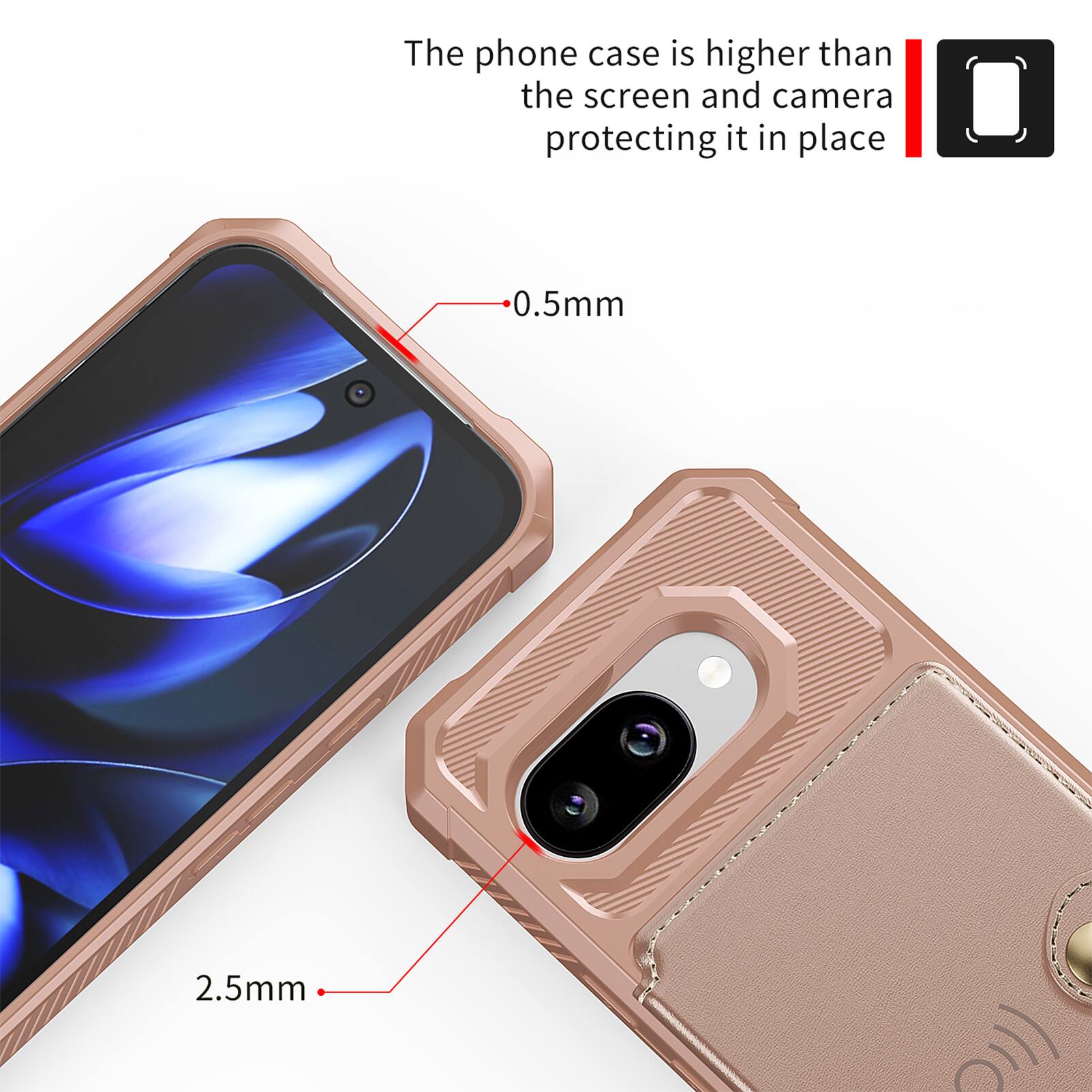 The phone case is higher than the screen and camera, protecting it in place.  
0.5mm  
2.5mm