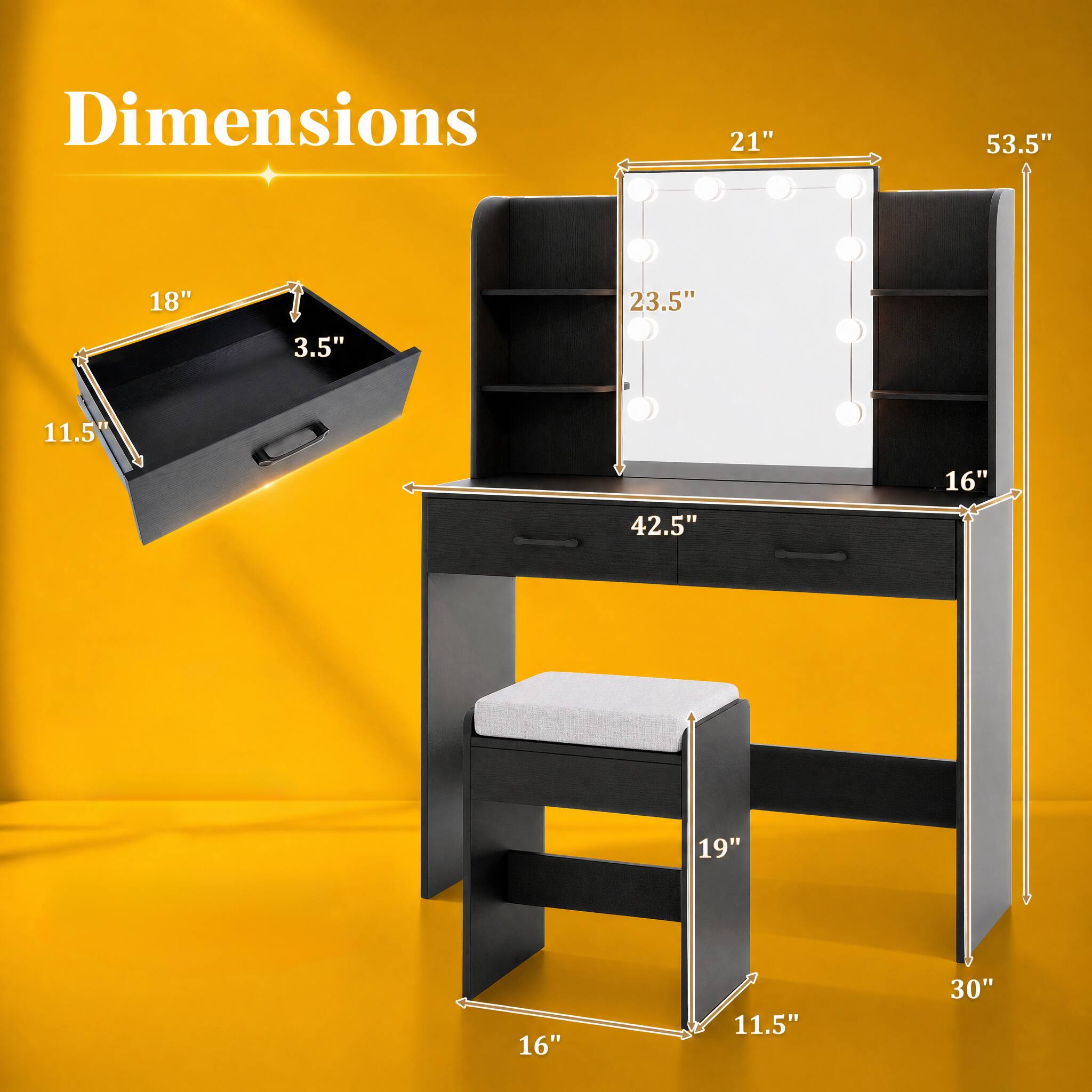 Dimensions
21"
53.5"
18"
23.5"
3.5"
11.5"
16"
42.5"
19"
16"
11.5"
30"