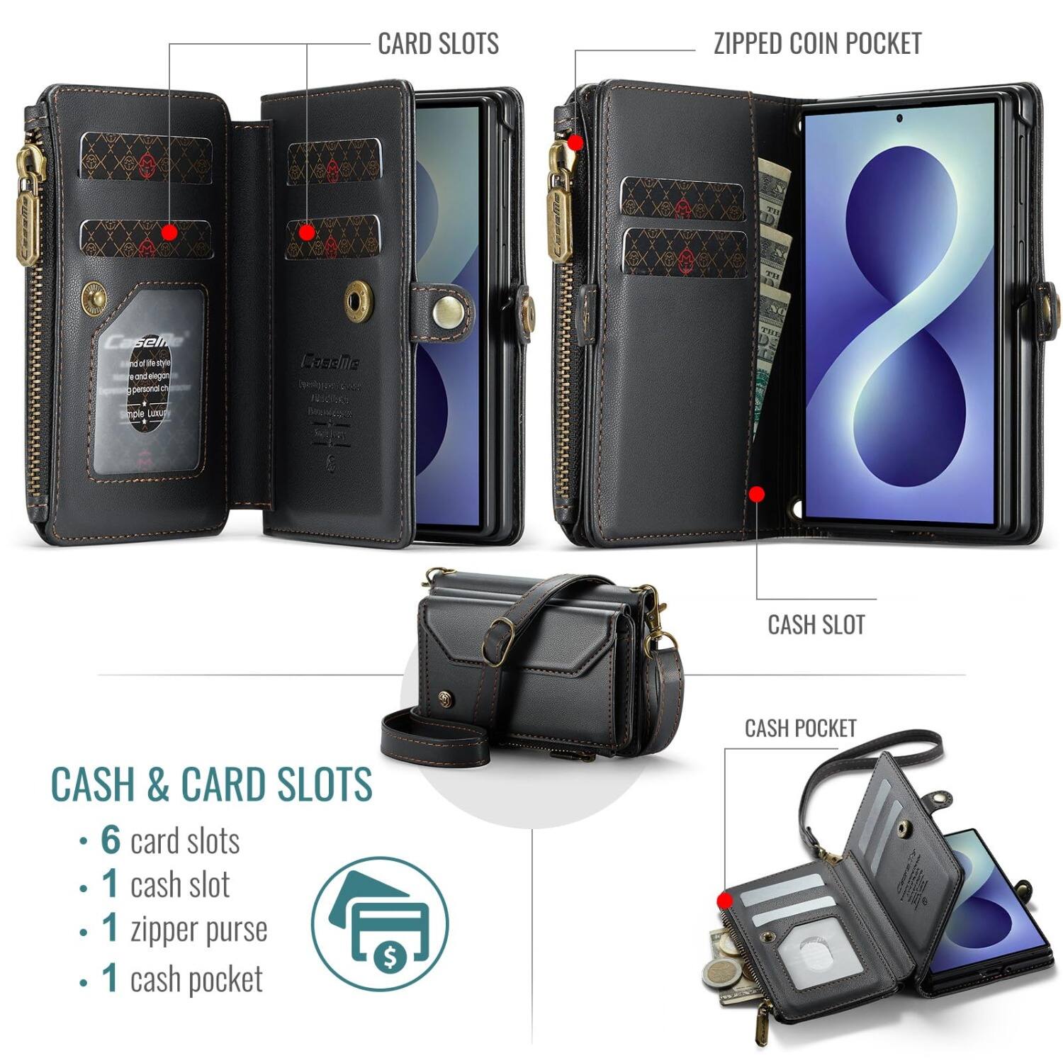 CARD SLOTS  
ZIPPED COIN POCKET  
CASH SLOT  
CASH POCKET  

CASH & CARD SLOTS  
- 6 card slots  
- 1 cash slot  
- 1 zipper purse  
- 1 cash pocket