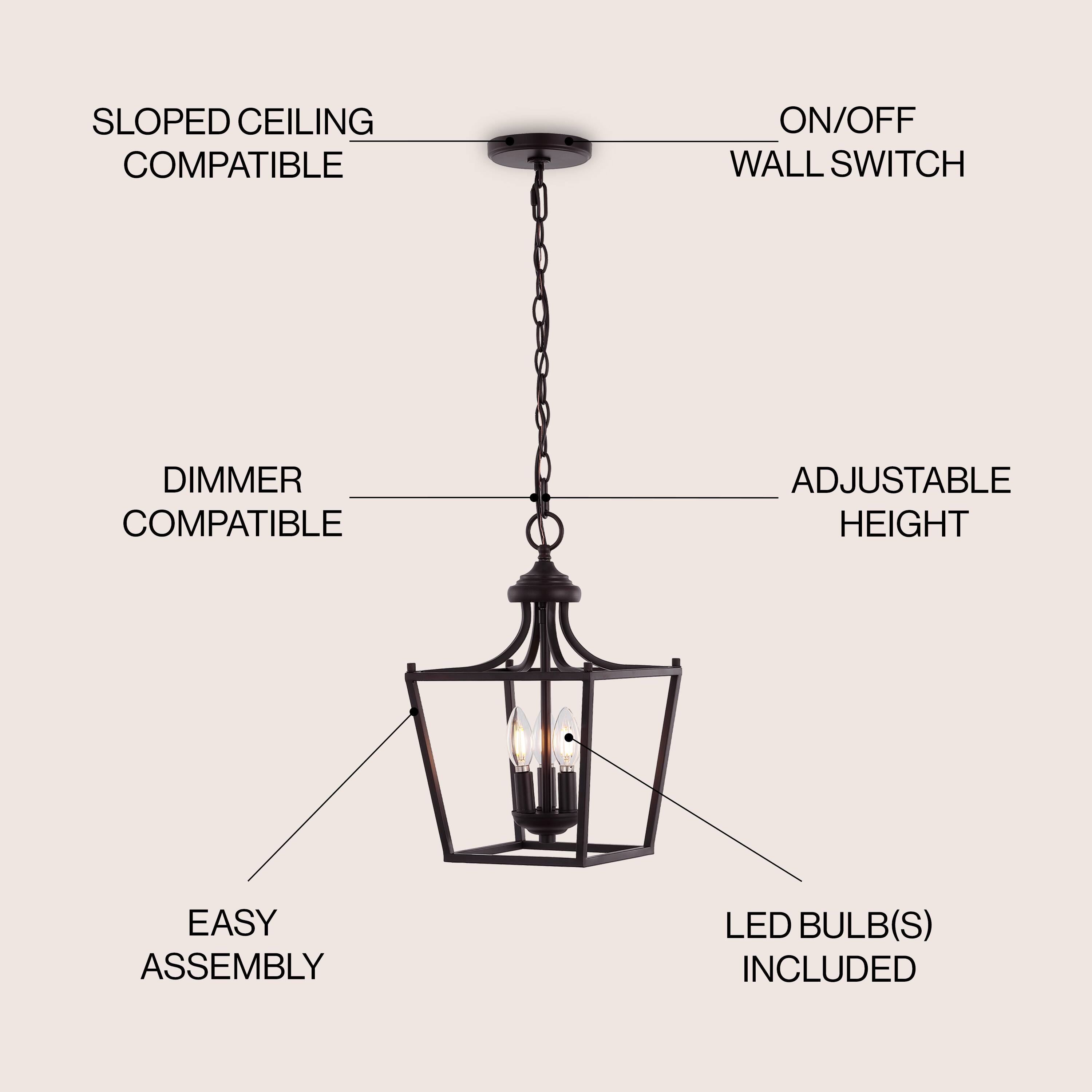 SLOPED CEILING COMPATIBLE  
ON/OFF WALL SWITCH  
DIMMER COMPATIBLE  
ADJUSTABLE HEIGHT  
EASY ASSEMBLY  
LED BULB(S) INCLUDED