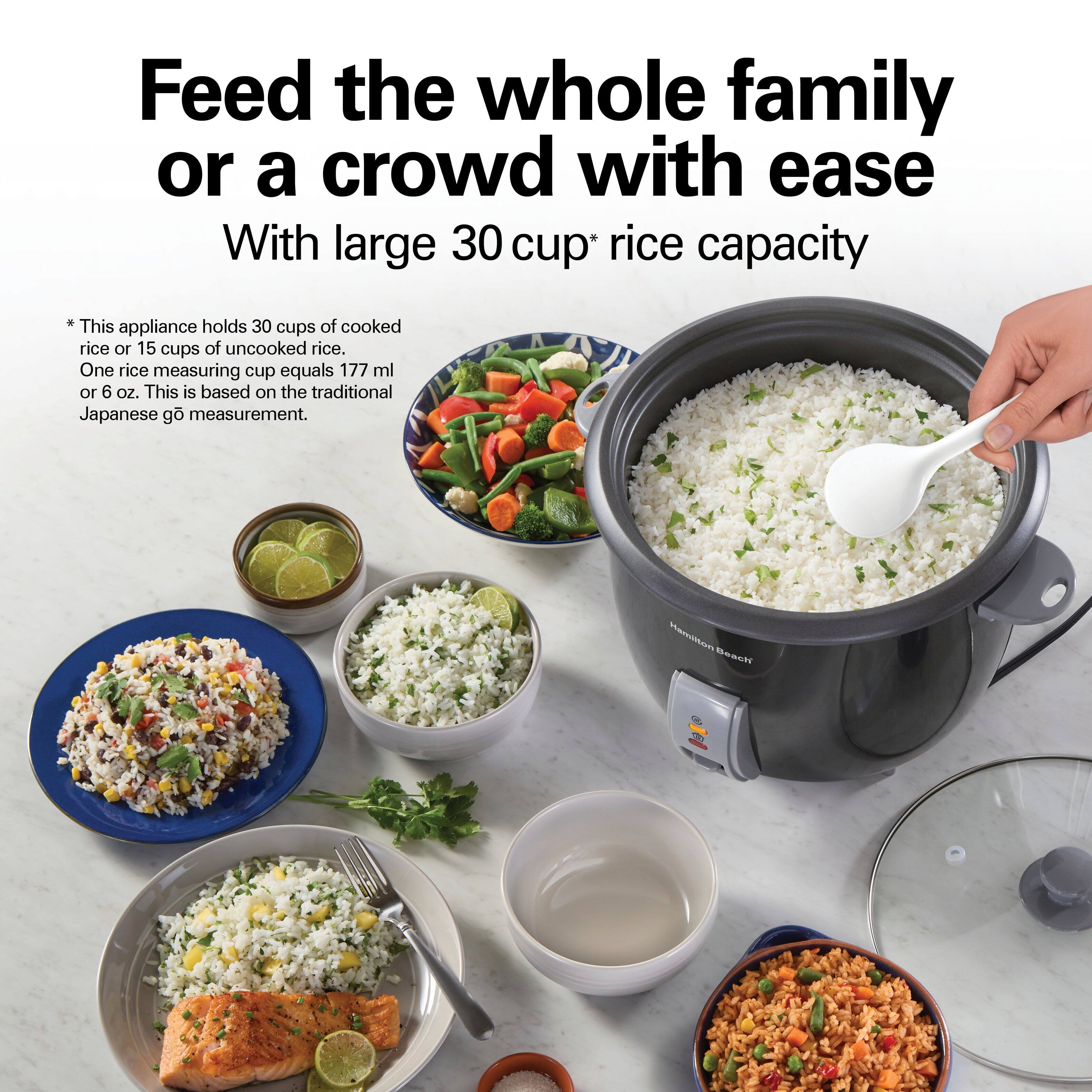 Feed the whole family or a crowd with ease  
With large 30 cup* rice capacity  

*This appliance holds 30 cups of cooked rice or 15 cups of uncooked rice.  
One rice measuring cup equals 177 ml or 6 oz. This is based on the traditional Japanese go measurement.  

Hamilton Beach