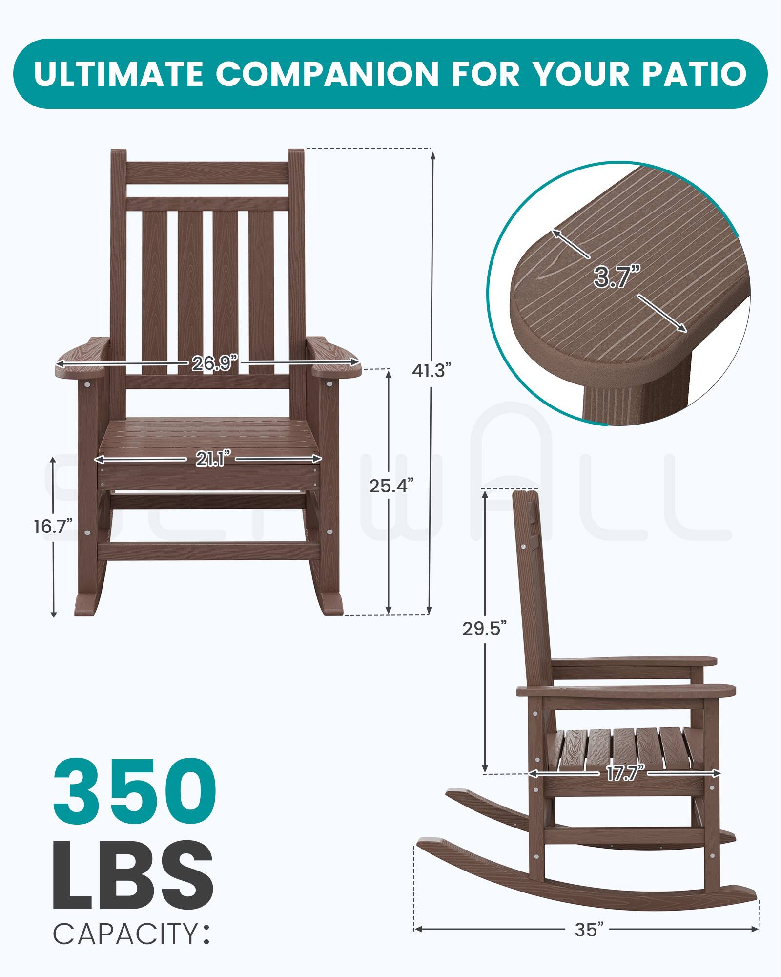 ULTIMATE COMPANION FOR YOUR PATIO

3.7"
16.7"
26.9" 41.3" 21.1" 25.4" 29.5"
350 LBS CAPACITY:
17.7" 35"