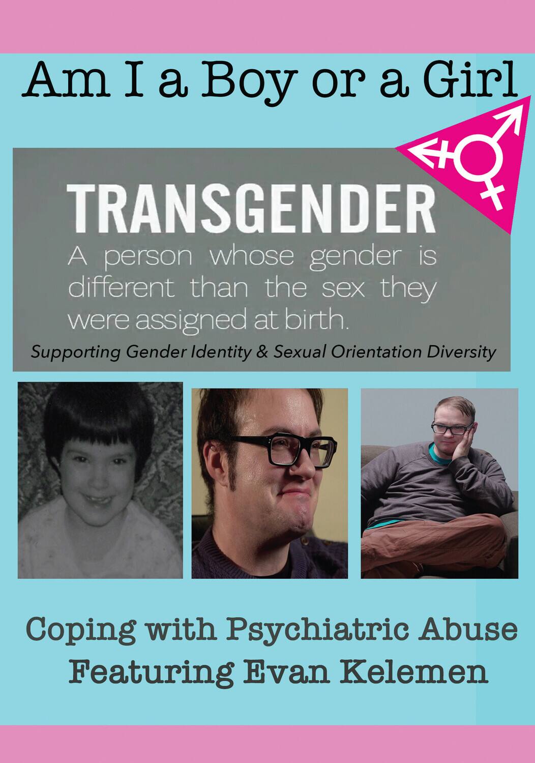 Am I A Boy or Girl Featuring Evan Kelemen - Coping with Psychiatric Abuse - DVD