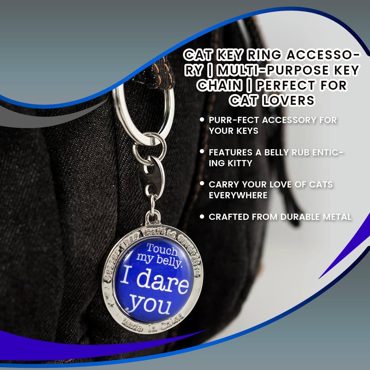 CAT KEY RING ACCESSORY | MULTI-PURPOSE KEY CHAIN | PERFECT FOR CAT LOVERS  
- PURR-FECT ACCESSORY FOR YOUR KEYS  
- FEATURES A BELLY RUB ENTICING KITTY  
- CARRY YOUR LOVE OF CATS EVERYWHERE  
- CRAFTED FROM DURABLE METAL  

Touch my belly.  
I dare you