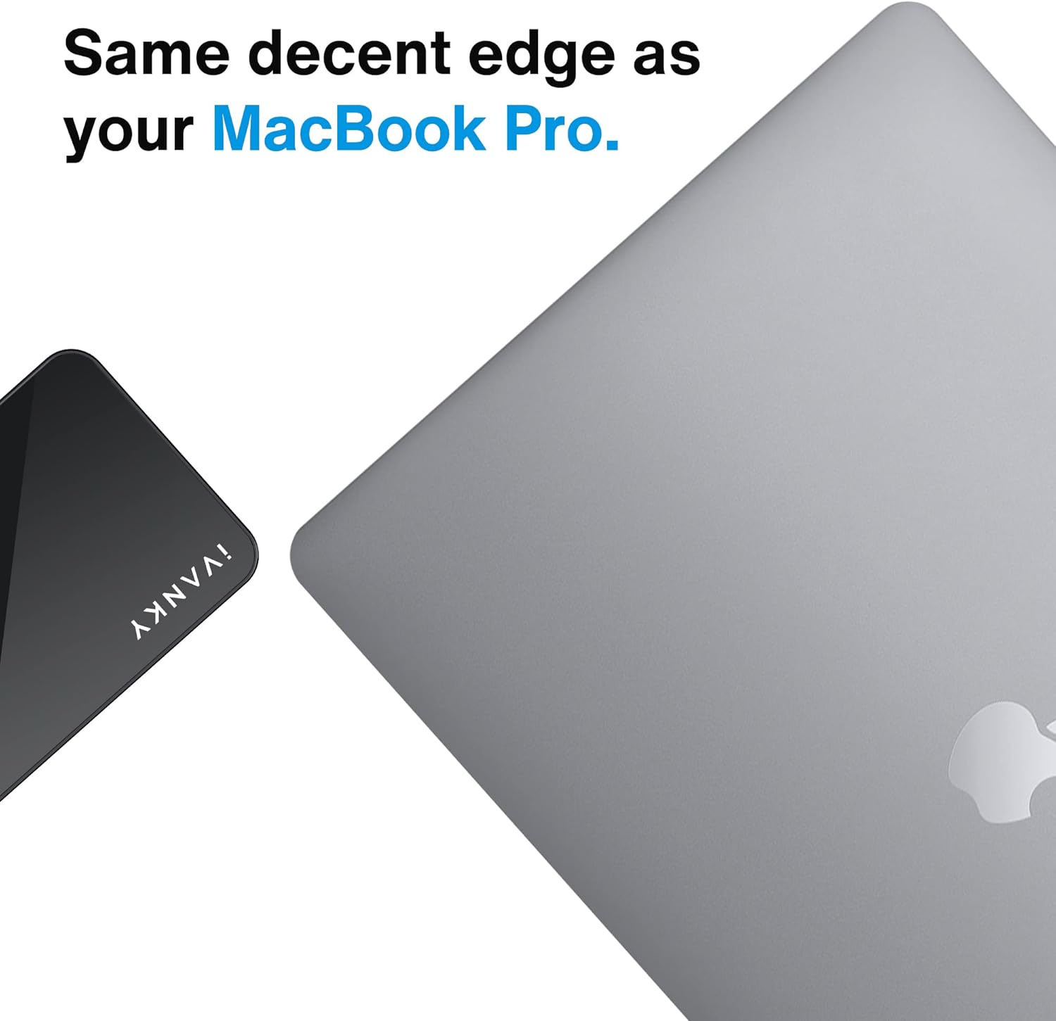 Same decent edge as your MacBook Pro. iVANKY