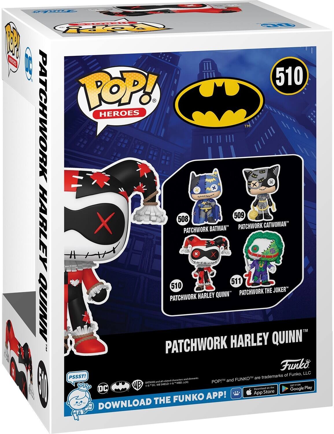 M RERS I Toy 04 510 POP! PATCHWORK HEROES TM x + 509 508 HARLEY X PATCHWORK BATMAN PATCHWORK CATWOMAN x X 511 510 PATCHWORK THE JOKER PATCHWORK HARLEY QUINN QUINN HARLEY QUINN FHF PATCHWORK Funko of Funko, LLC PSSST! aemorts FUNKO are trademarks sharacton and ad - related ade POPM BATMAN . . WEE WB 0 DC We SMELLY OETION DC Download an the Play Store Google APP! App THE FUNKO DOWNLOAD