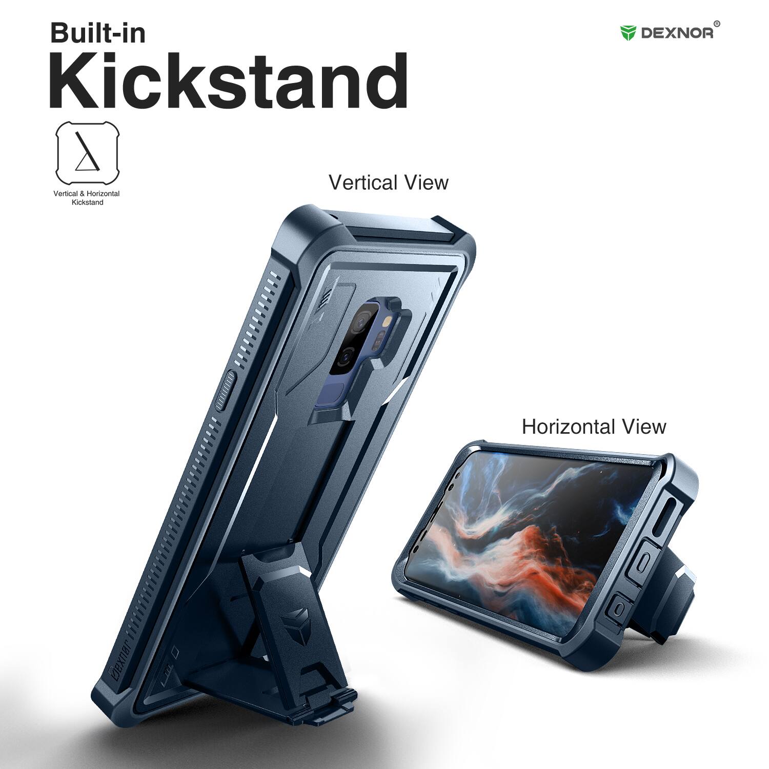 Built-in Kickstand

Vertical View

Horizontal View

Vertical & Horizontal Kickstand

DEXNOR