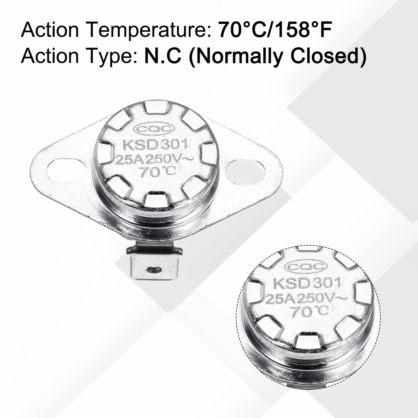 Action Temperature: 70°C/158°F  
Action Type: N.C (Normally Closed)  
CQC KSD301 25A250V 70°C