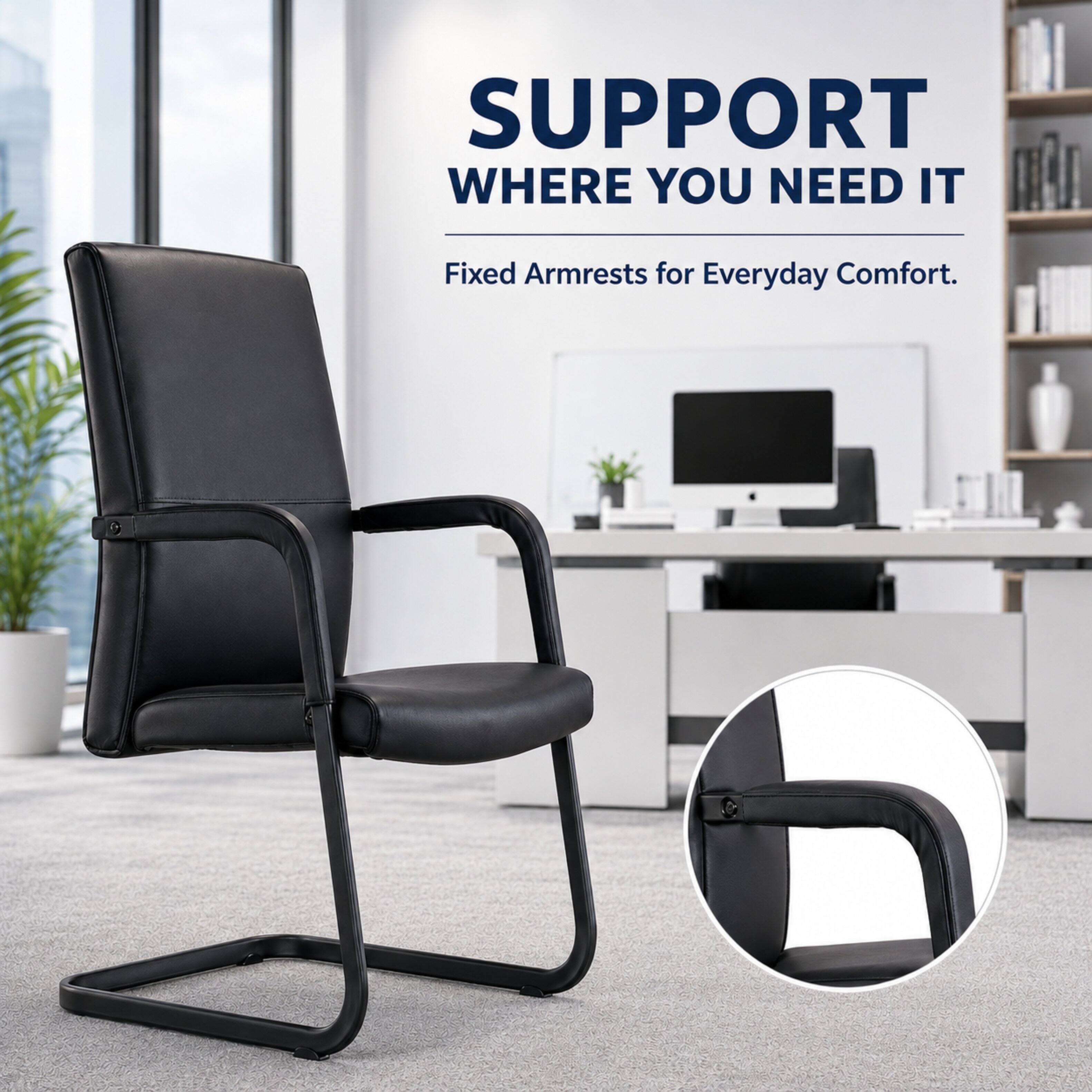 SUPPORT WHERE YOU NEED IT  
Fixed Armrests for Everyday Comfort.