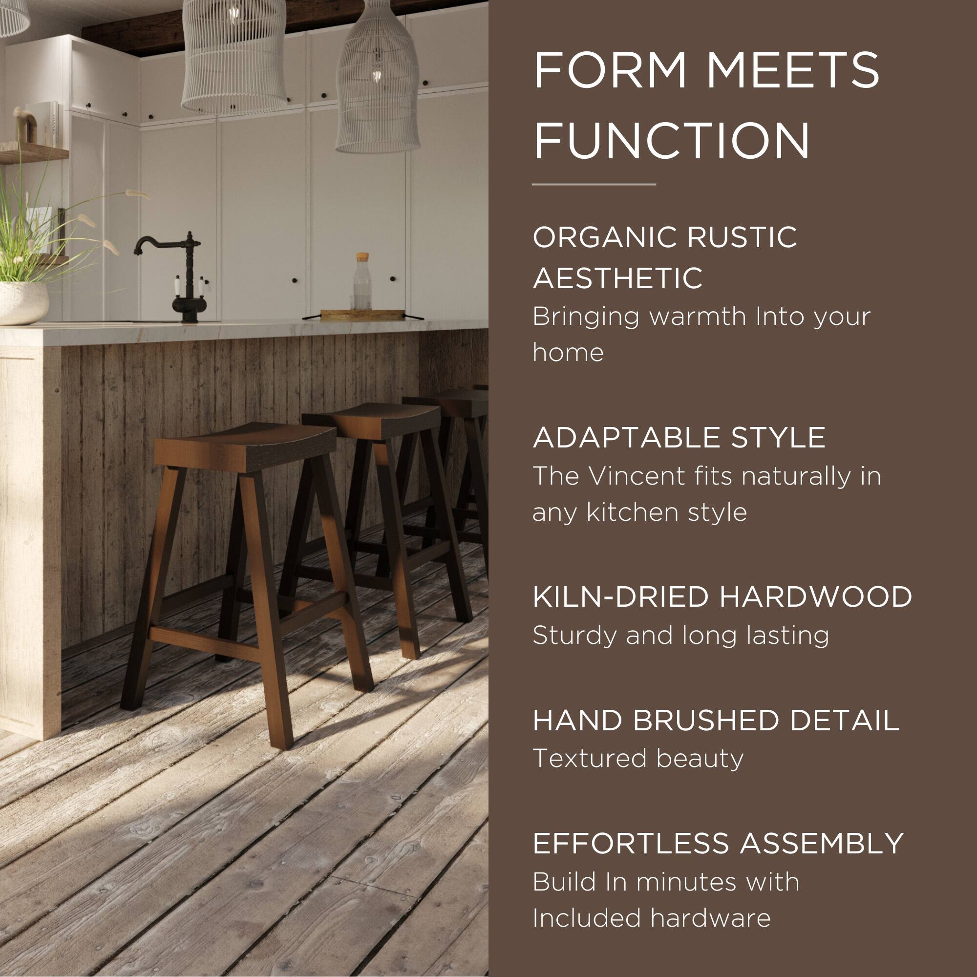 FORM MEETS FUNCTION

ORGANIC RUSTIC AESTHETIC  
Bringing warmth into your home

ADAPTABLE STYLE  
The Vincent fits naturally in any kitchen style

KILN-DRIED HARDWOOD  
Sturdy and long lasting

HAND BRUSHED DETAIL  
Textured beauty

EFFORTLESS ASSEMBLY  
Build in minutes with included hardware