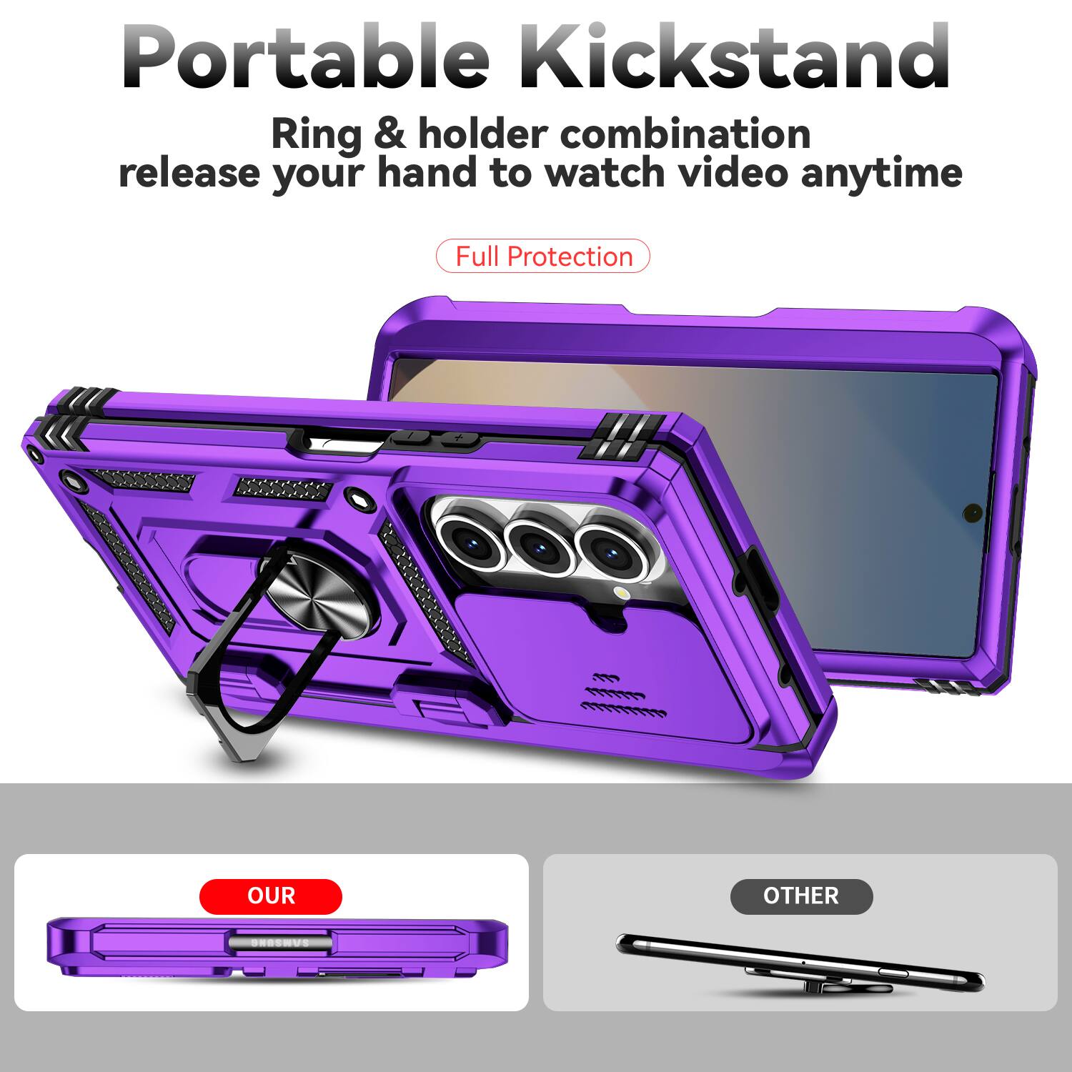 Portable Kickstand  
Ring & holder combination release your hand to watch video anytime  
Full Protection  

OUR  
OTHER