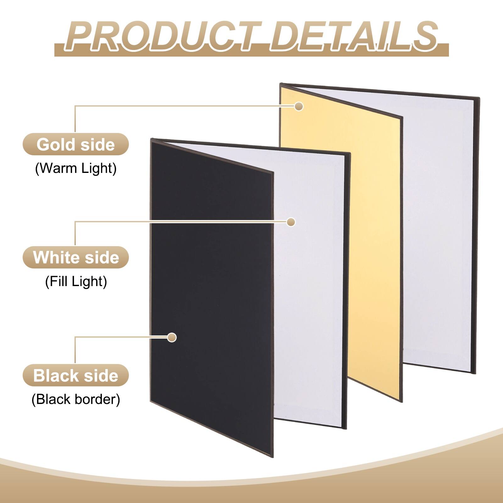 PRODUCT DETAILS

- Gold side (Warm Light)
- White side (Fill Light)
- Black side (Black border)