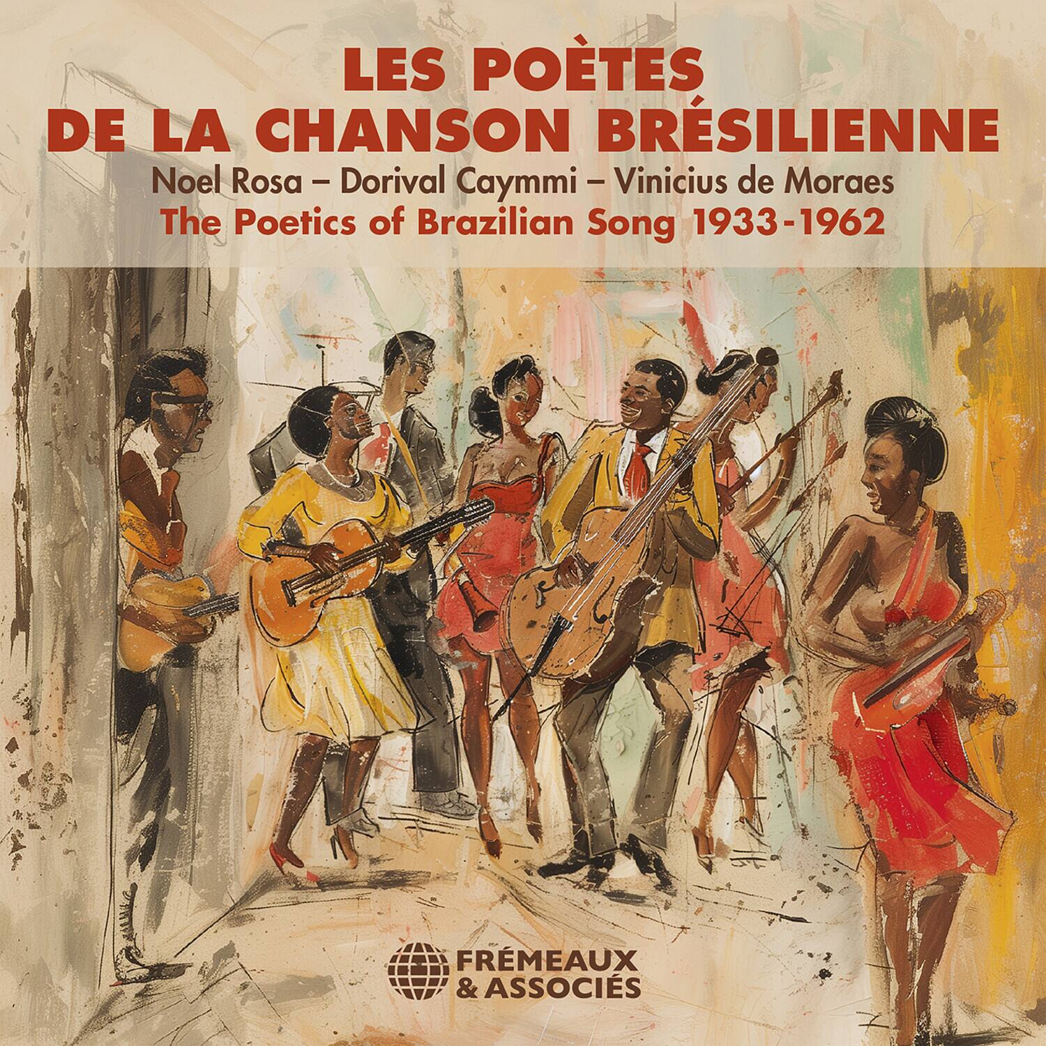 LES POÈTES DE LA CHANSON BRÉSILIENNE  
Noel Rosa – Dorival Caymmi – Vinicius de Moraes  
The Poetics of Brazilian Song 1933-1962  

FRÈMEAUX & ASSOCIÉS