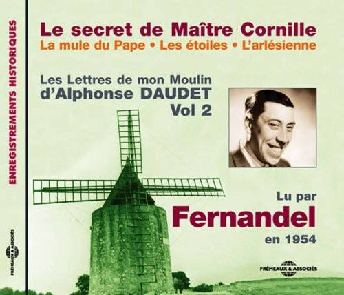 Le secret de Maître Cornille  
La mule du Pape • Les étoiles • L'arlesienne  

Les Lettres de mon Moulin  
d'Alphonse DAUDET  
Vol 2  

Lu par Fernandel  
en 1954  

FREMEAUX & ASSOCIÉS