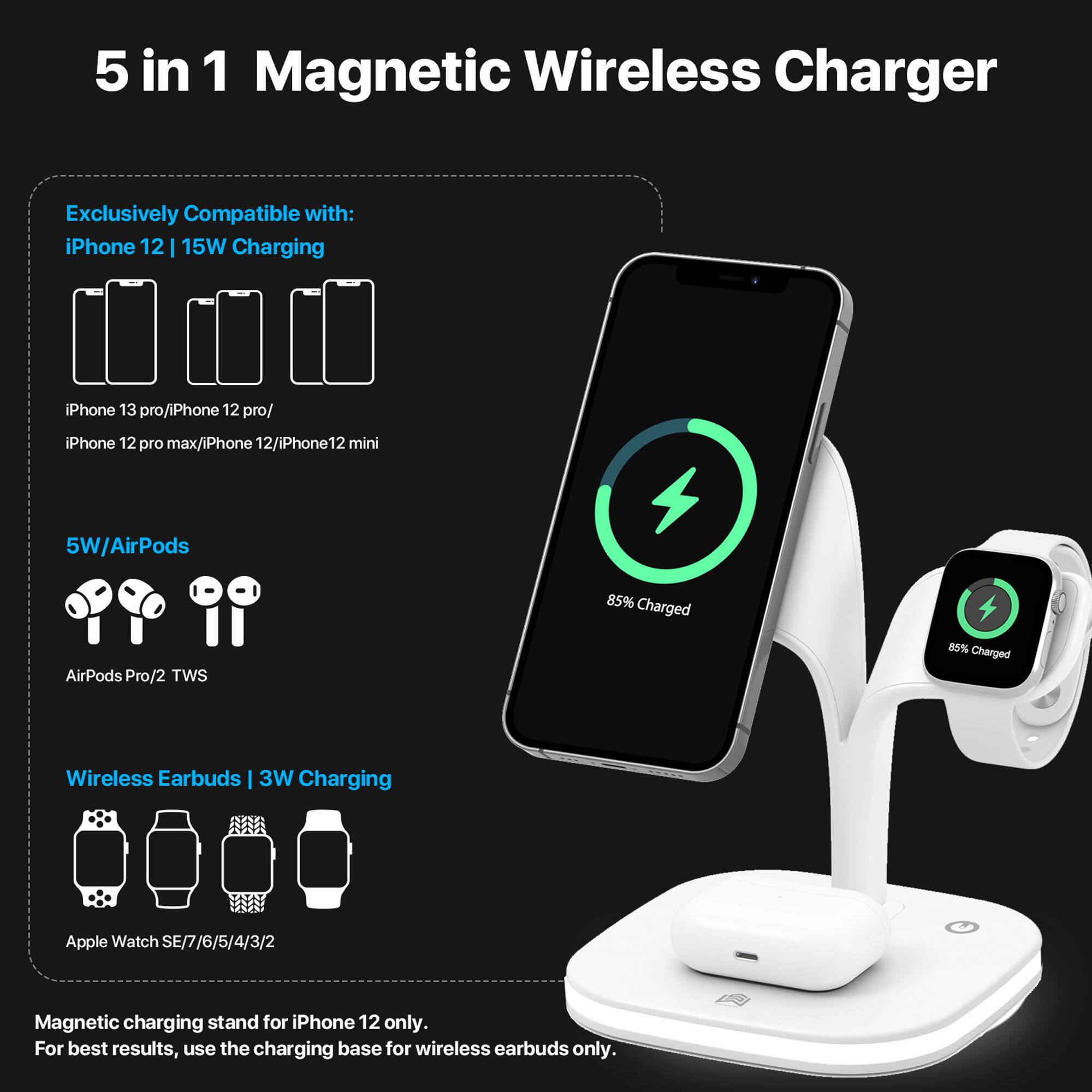 5 in 1 Magnetic Wireless Charger

Exclusively Compatible with:
- iPhone 12 | 15W Charging
- iPhone 13 pro/iPhone 12 pro/iPhone 12 pro max/iPhone 12/iPhone 12 mini

5W/AirPods
- AirPods Pro/2 TWS

Wireless Earbuds | 3W Charging
- Apple Watch SE/7/6/5/4/3/2

Magnetic charging stand for iPhone 12 only. For best results, use the charging base for wireless earbuds only.