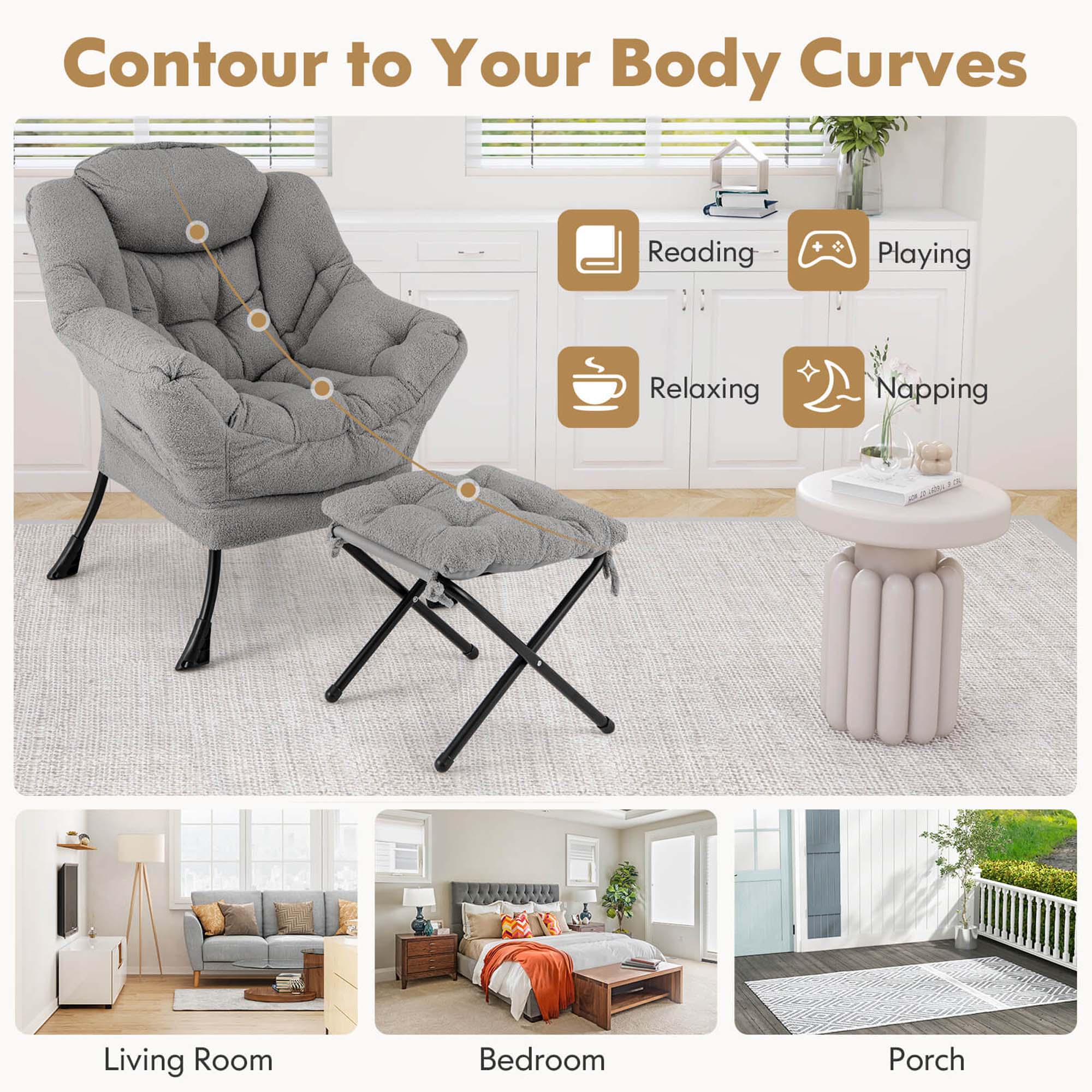 Contour to Your Body Curves:

* Living Room
* Bedroom
* Porch