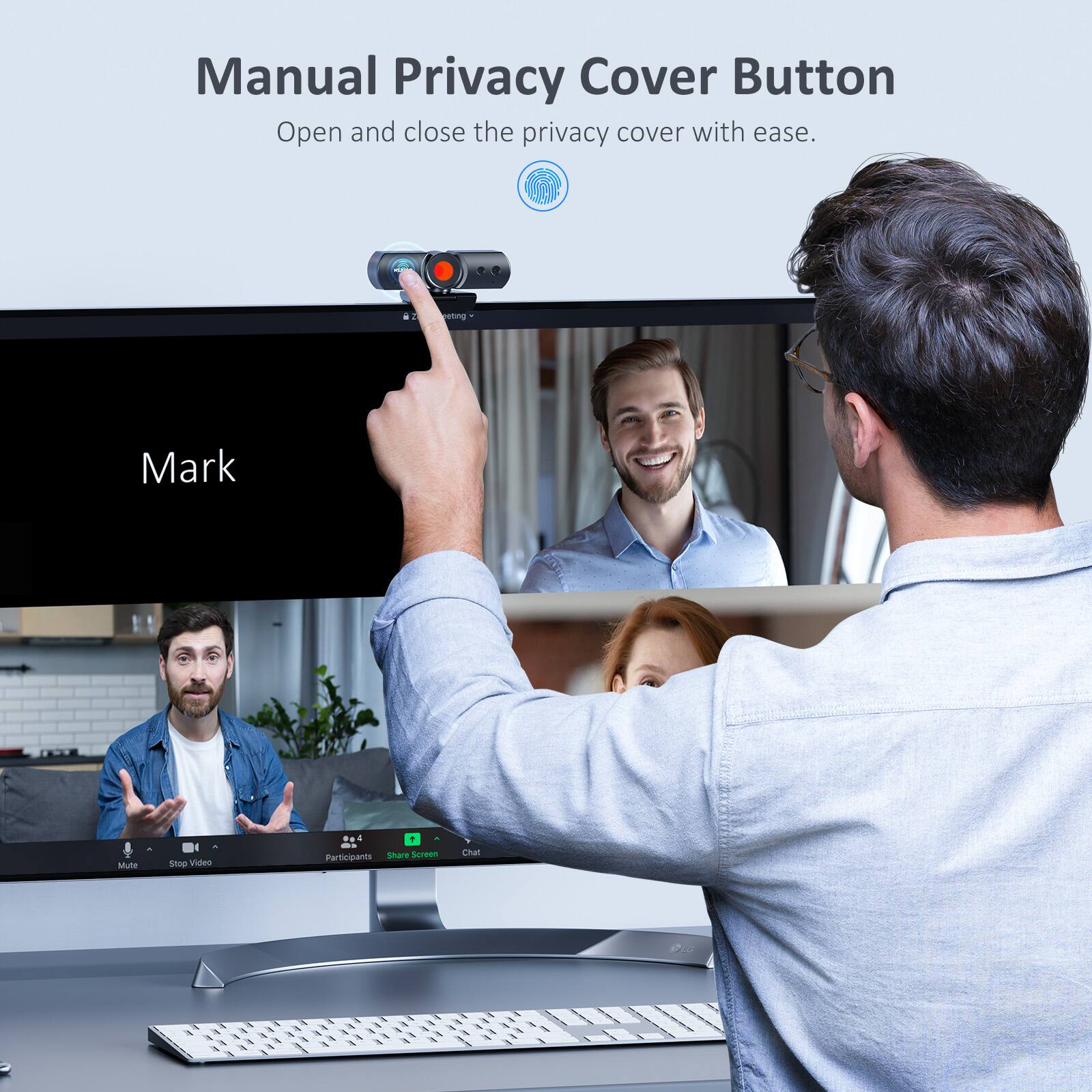 Manual Privacy Cover Button  
Open and close the privacy cover with ease.  

Mark  

Mute Stop Video Participants Share Screen Chat