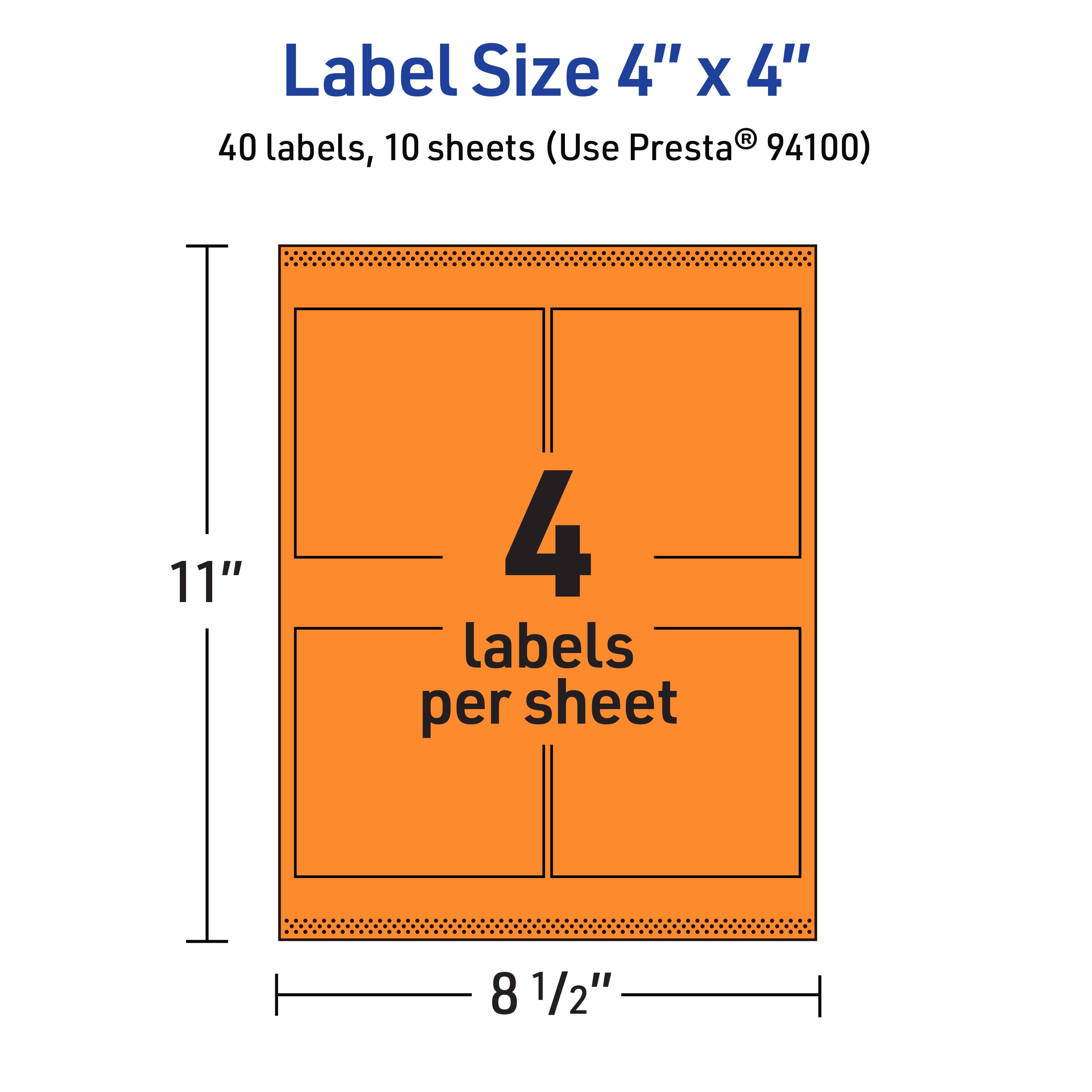 Label Size 4" x 4"  
40 labels, 10 sheets (Use Presta® 94100)  
11" x 8 1/2"  
4 labels per sheet