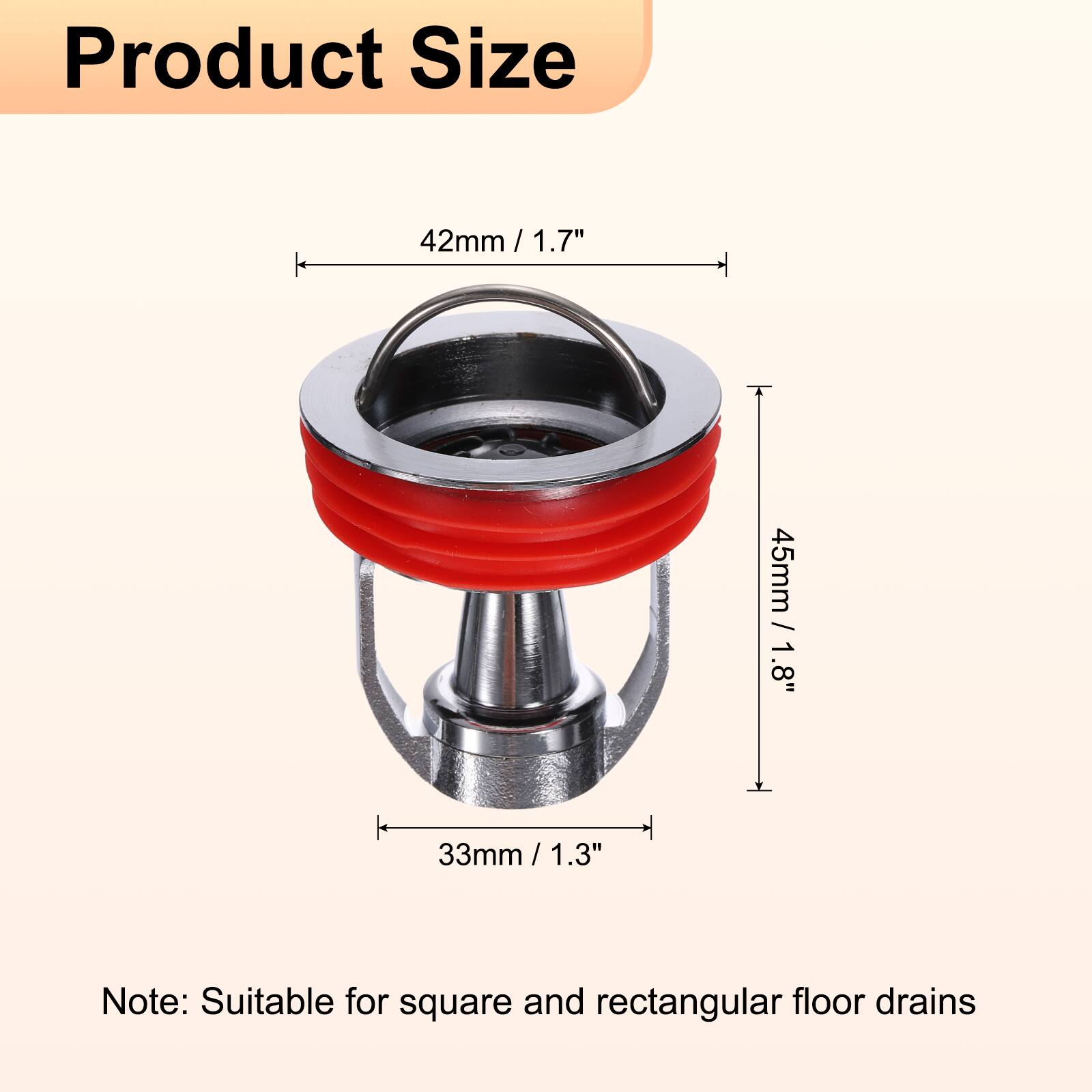 Product Size

42mm / 1.7" / 1.7"  
45mm / 1.8" / 1.8"  
33mm / 1.3" / 1.3"  

Note: Suitable for square and rectangular floor drains