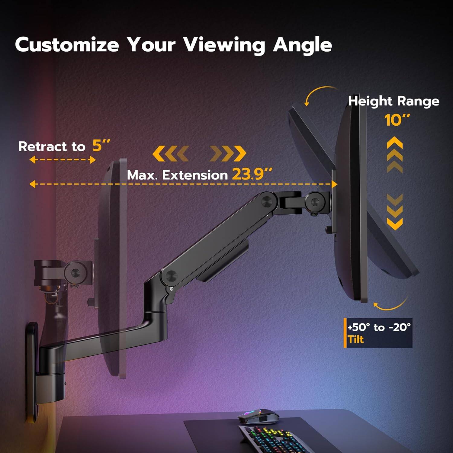 Customize Your Viewing Angle

- Retract to 5" Height Range
- Max. Extension 23.9"
- +50 to -20° Tilt