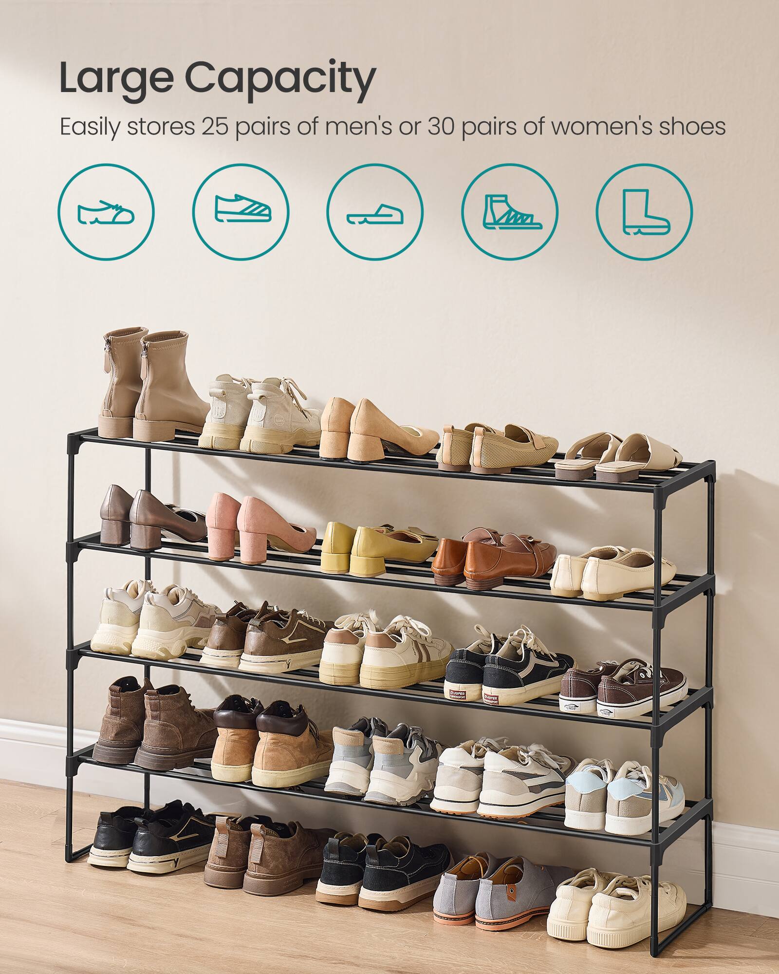 Large Capacity  
Easily stores 25 pairs of men's or 30 pairs of women's shoes