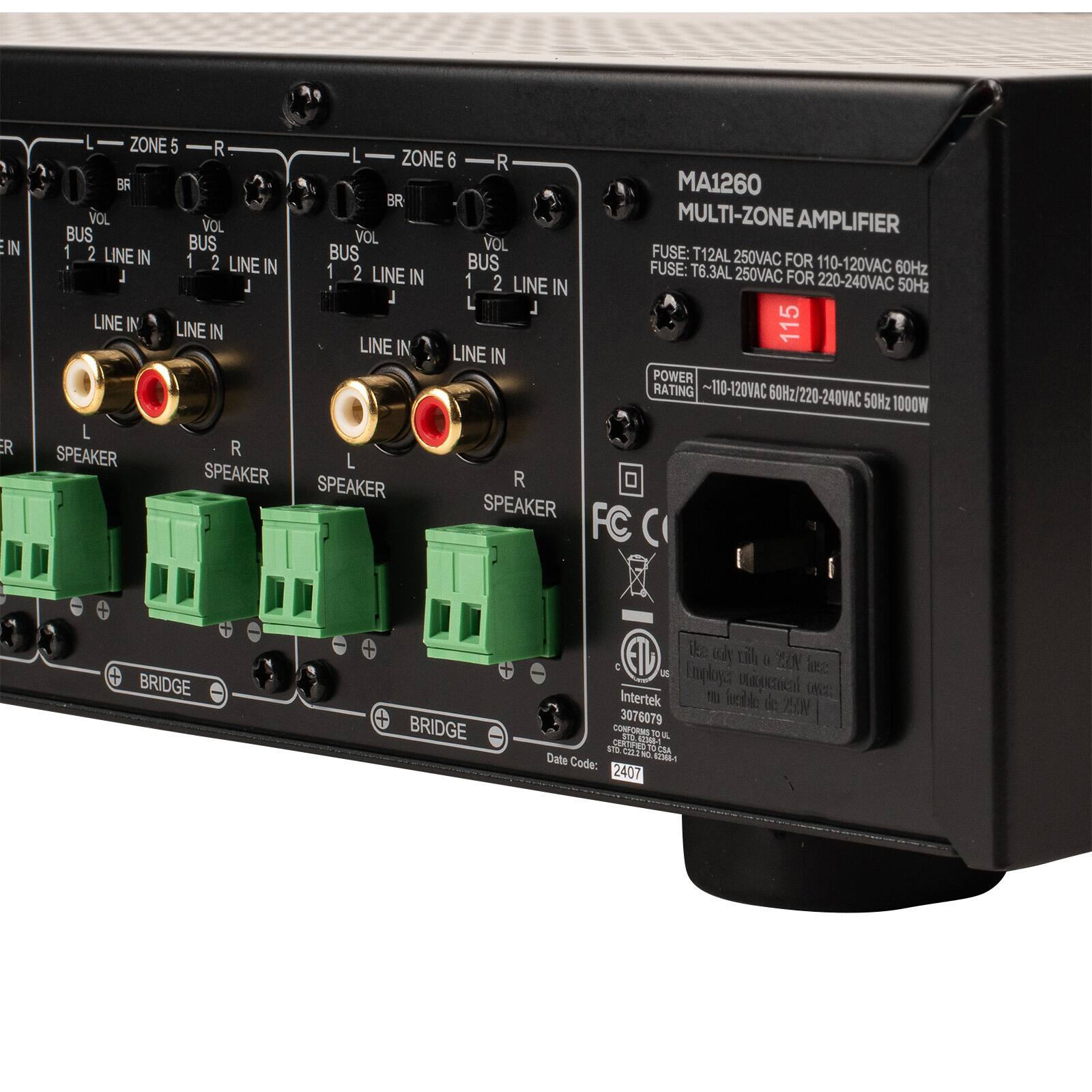 ... IN  
ZONE 5 R BR VOL VOL BUS BUS 1 2 LINE IN 1 2 LINE IN 1 J LINE IN LINE IN  
L ZONE R BR VOL VOL BUS BUS 1 2 LINE IN 1 2 LINE IN 1 LINE IN LINE IN  
MA1260 MULTI-ZONE AMPLIFIER  
FUSE: T12AL 250VAC FOR 110-120VAC 60Hz  
FUSE: T6.3AL 250VAC FOR 220-240VAC 50Hz  
POWER RATING ~110-120VAC 60Hz/220-240VAC 50Hz 1000W  
R SPEAKER  
R SPEAKER SPEAKER  
R SPEAKER FC  
BRIDGE  
BRIDGE  
ite drily cill CON Engloga unicocal Intertek 10 foodble de 3076079 ZAN CONFORMS STO. 10 UL CERTIFIED 42308-1 $70 TO  
Date C22.210 62