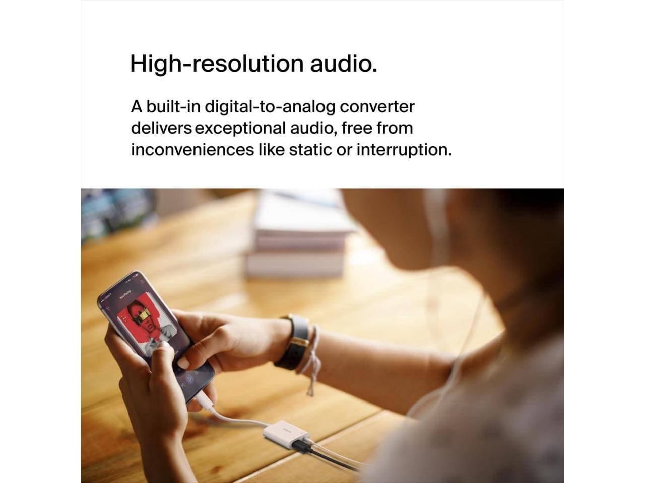 High-resolution audio.  
A built-in digital-to-analog converter delivers exceptional audio, free from inconveniences like static or interruption.