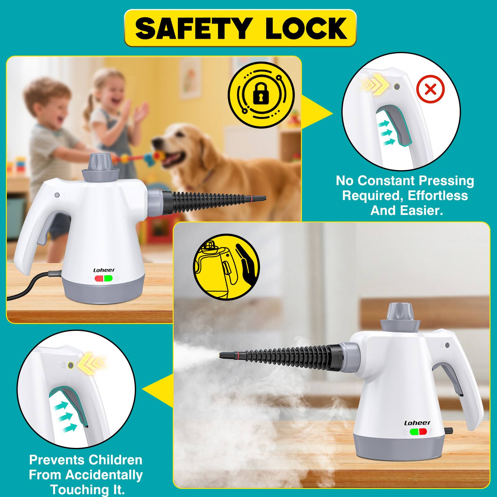 SAFETY LOCK

- No Constant Pressing Required, Effortless And Easier.
- Prevents Children From Accidentally Touching It.