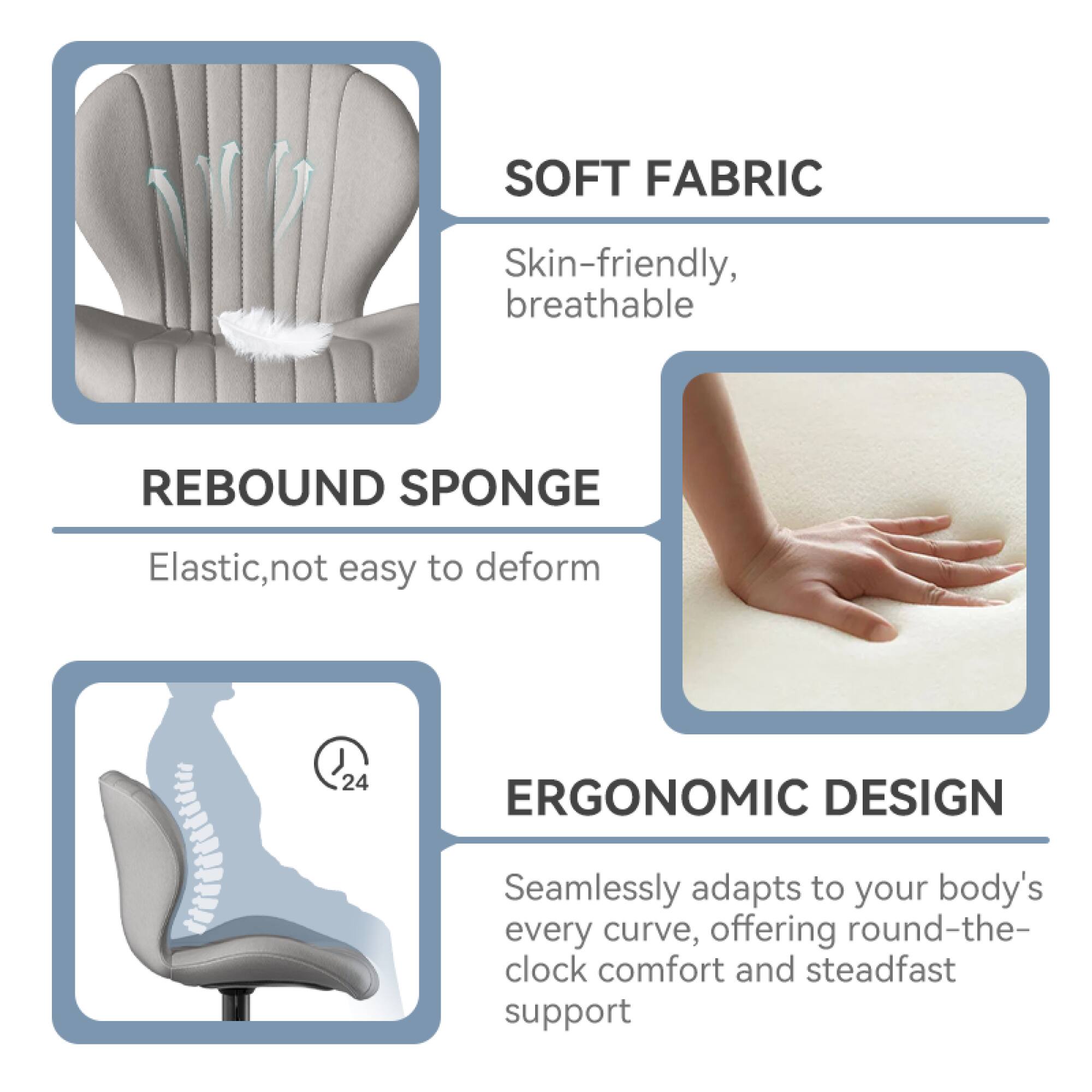 **SOFT FABRIC**  
Skin-friendly, breathable

**REBOUND SPONGE**  
Elastic, not easy to deform

**ERGONOMIC DESIGN**  
Seamlessly adapts to your body's every curve, offering round-the-clock comfort and steadfast support