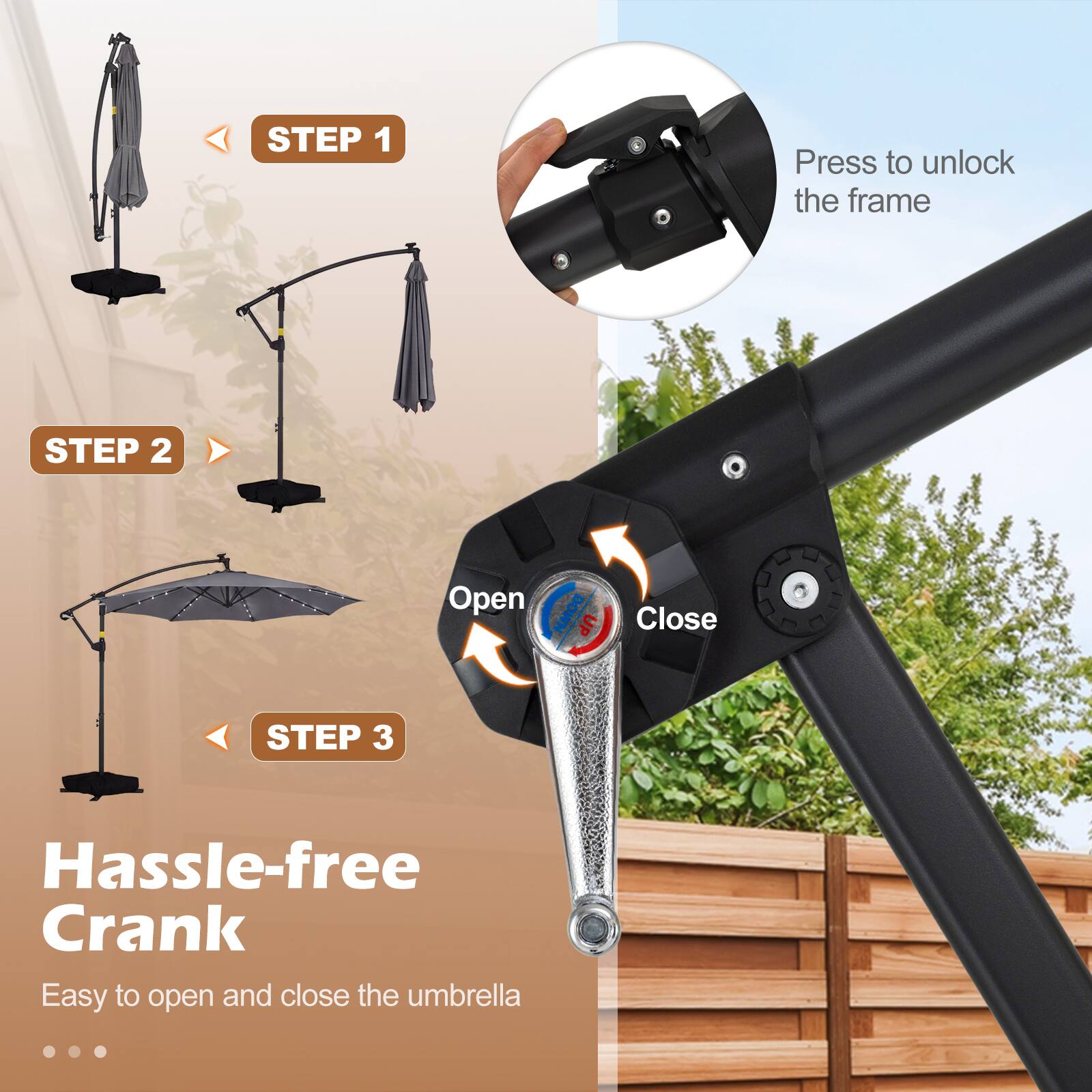STEP 1
Press to unlock the frame

STEP 2
Open DOWN UP
Close

STEP 3
Hassle-free Crank
Easy to open and close the umbrella