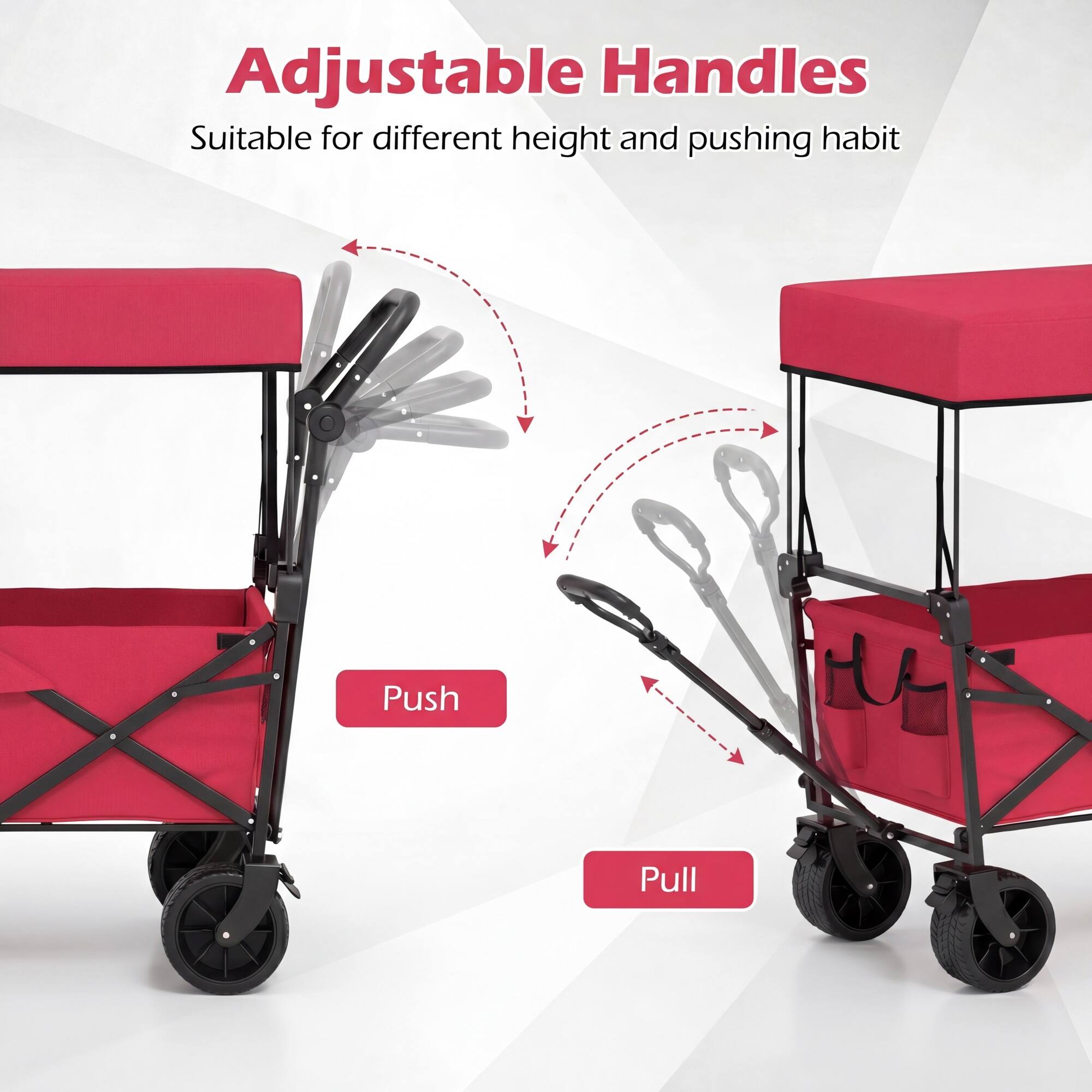 Adjustable Handles  
Suitable for different height and pushing habit  
Push Pull