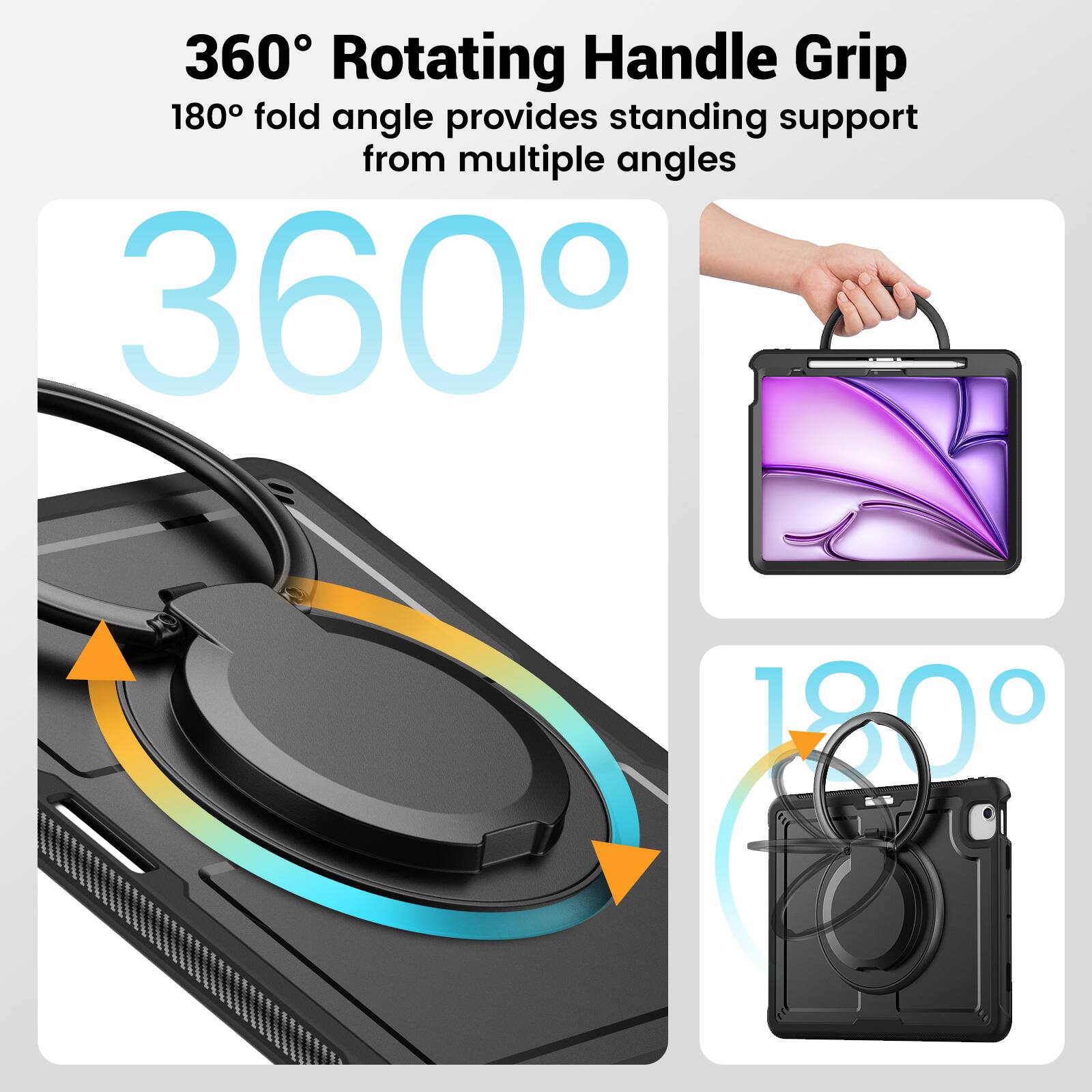 360° Rotating Handle Grip  
180° fold angle provides standing support from multiple angles