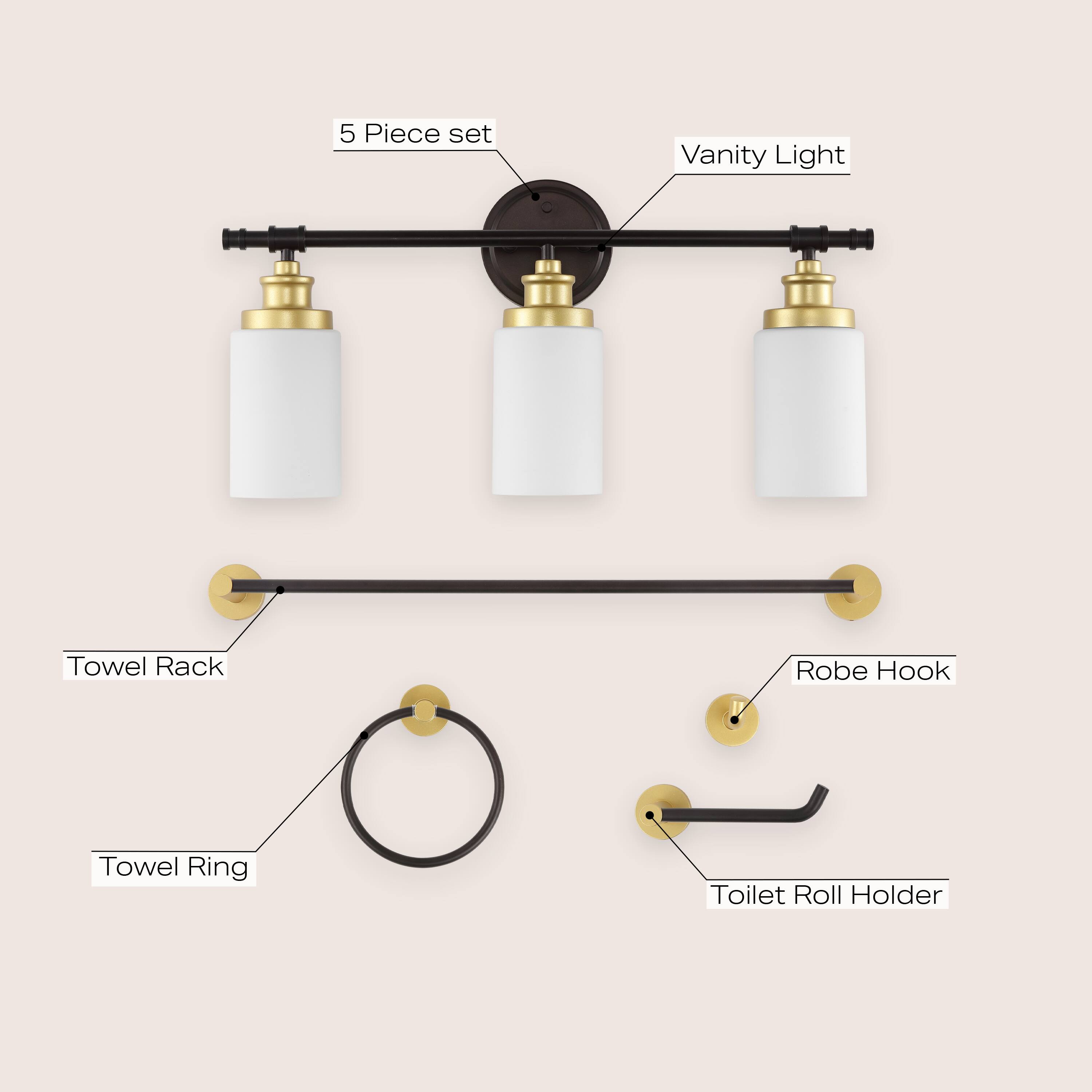 5 Piece set
- Vanity Light
- Towel Rack
- Robe Hook
- Towel Ring
- Toilet Roll Holder