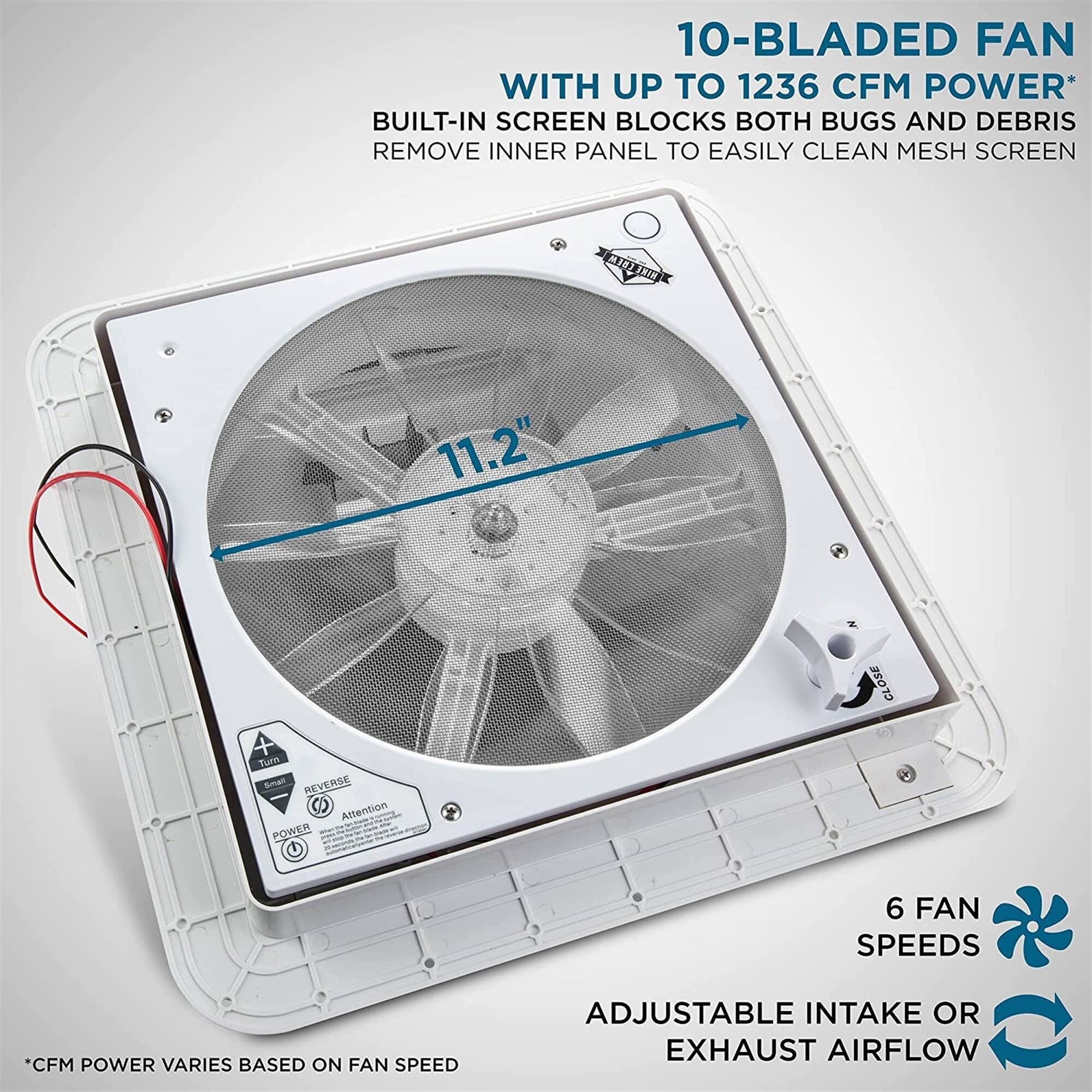 10-BLADED FAN WITH UP TO 1236 CFM POWER* BUILT-IN SCREEN BLOCKS BOTH BUGS AND DEBRIS REMOVE INNER PANEL TO EASILY CLEAN MESH SCREEN 11.2" CLOSE Tumn Smai REVERGE Alsention POWER .. 6 FAN SPEEDS CFM POWER VARIES BASED ON FAN SPEED ADJUSTABLE INTAKE OR EXHAUST AIRFLOW