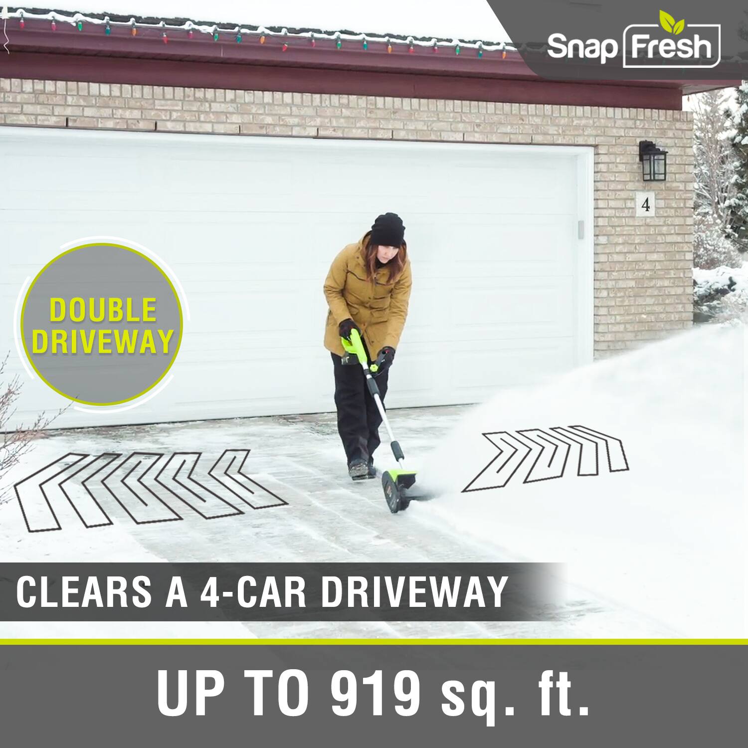 Snap Fresh 4 DOUBLE DRIVEWAY  
CLEARS A 4-CAR DRIVEWAY UP TO 919 sq. ft.