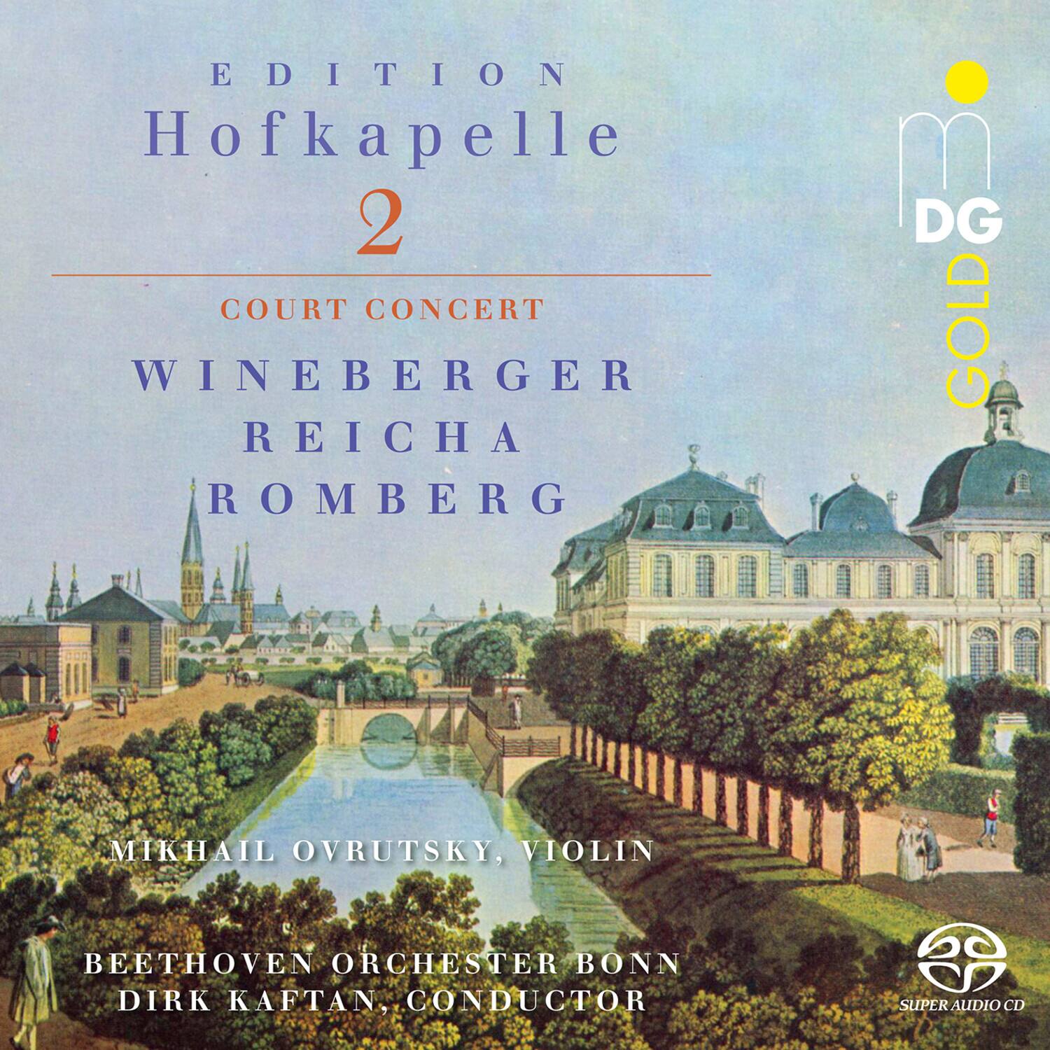EDITION Hofkapelle 2  
COURT CONCERT  
WINEBERGER  
REICHA  
ROMBERG  

MIKHAIL OVRUTSKY, VIOLIN  
BEETHOVEN ORCHESTER BONN  
DIRK KAFTAN, CONDUCTOR  

DG GOLD  
SUPER AUDIO CD